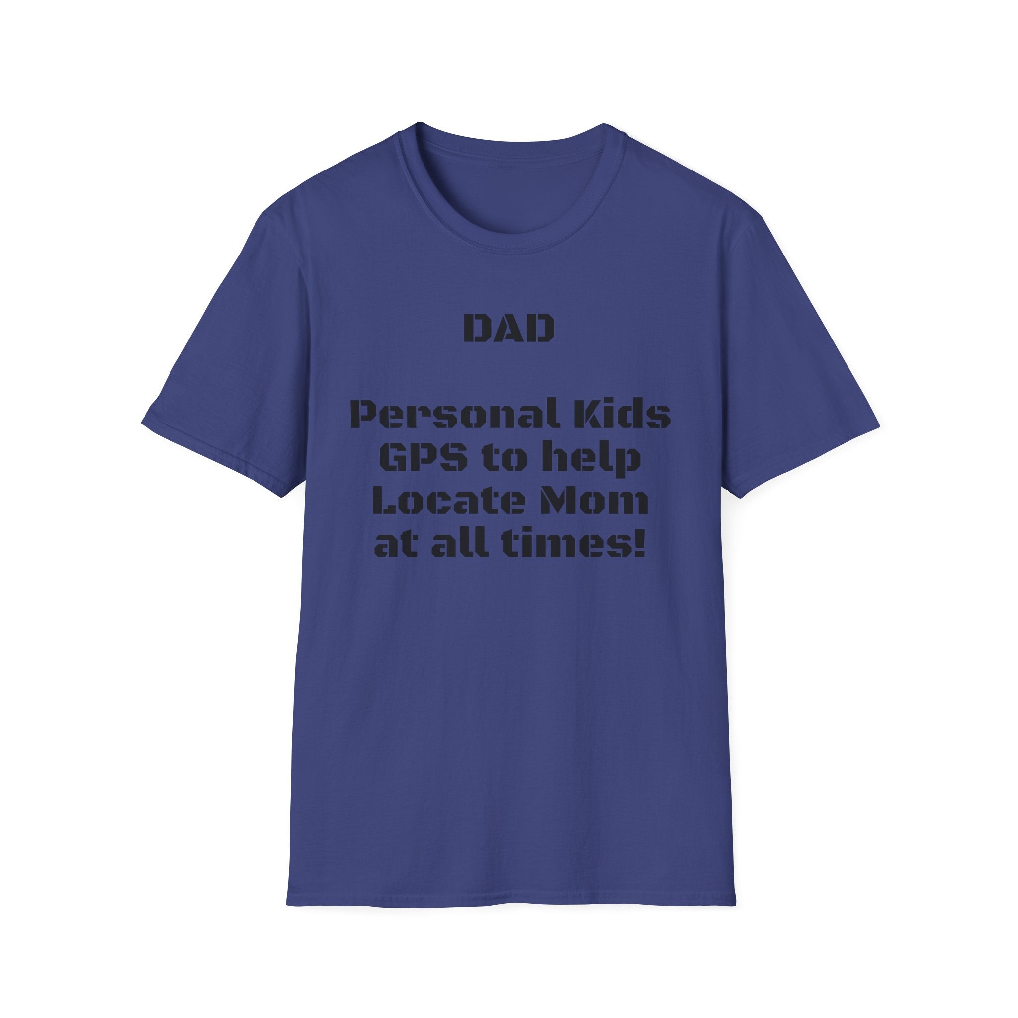Dad GPS T‑Shirt – “Personal kids GPS to help Locate Mom at all times!”