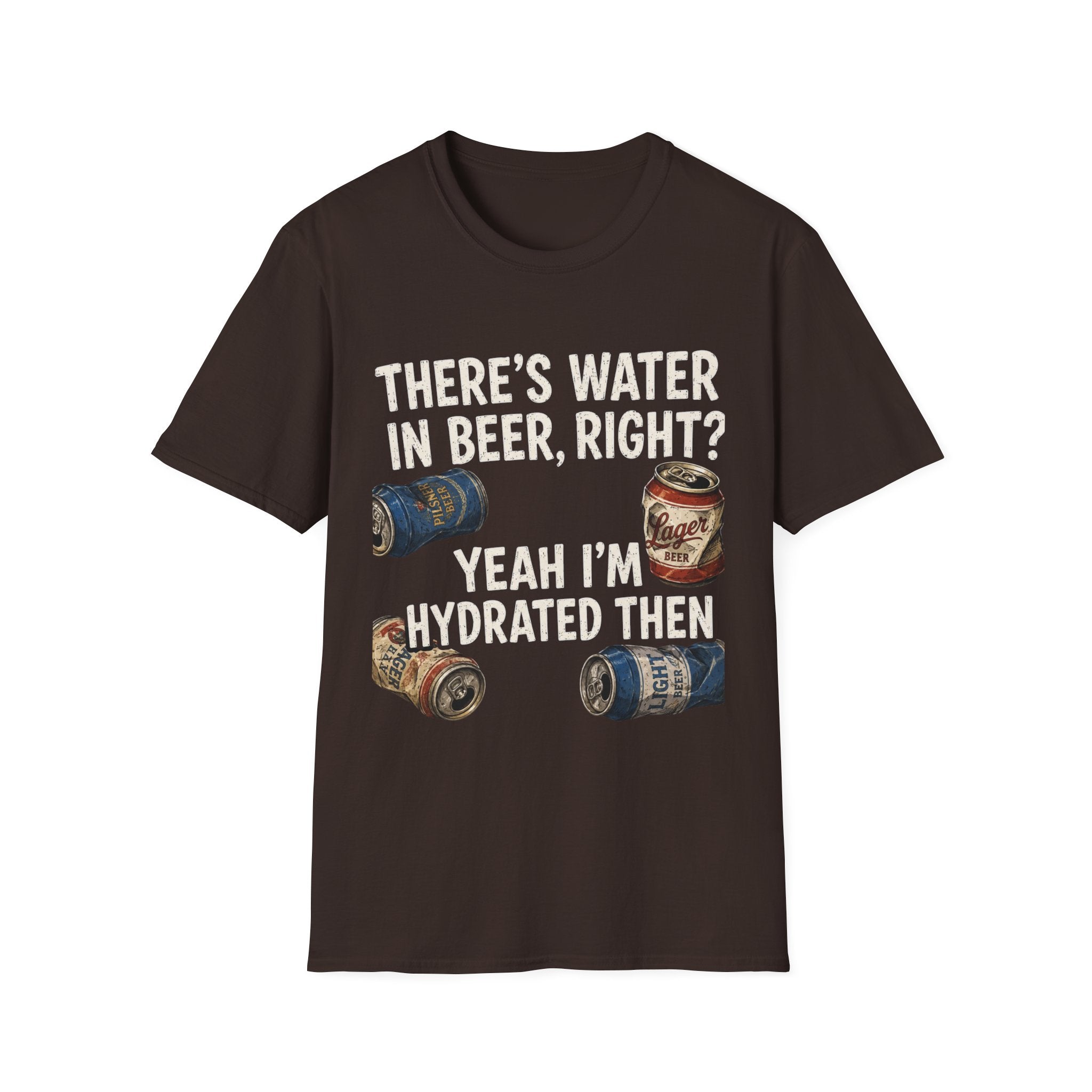 Beer Hydrated T-Shirt — "There's Water in Beer, Right? Yeah I'm Hydrated Then"