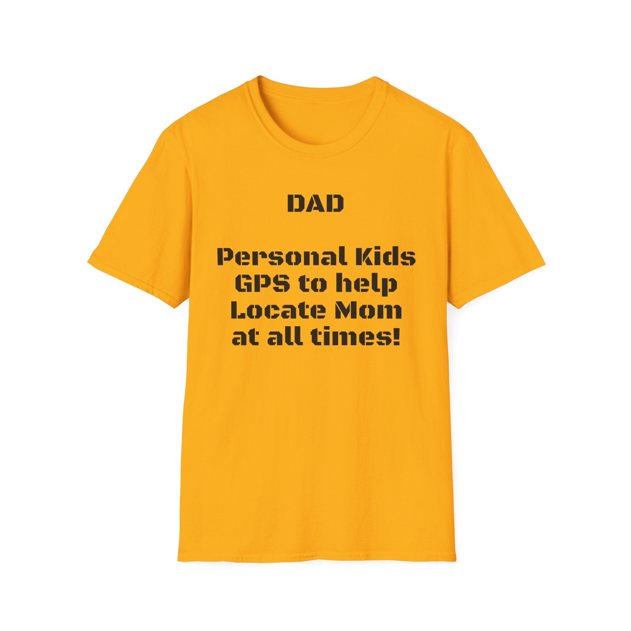 Dad GPS T‑Shirt – “Personal kids GPS to help Locate Mom at all times!”