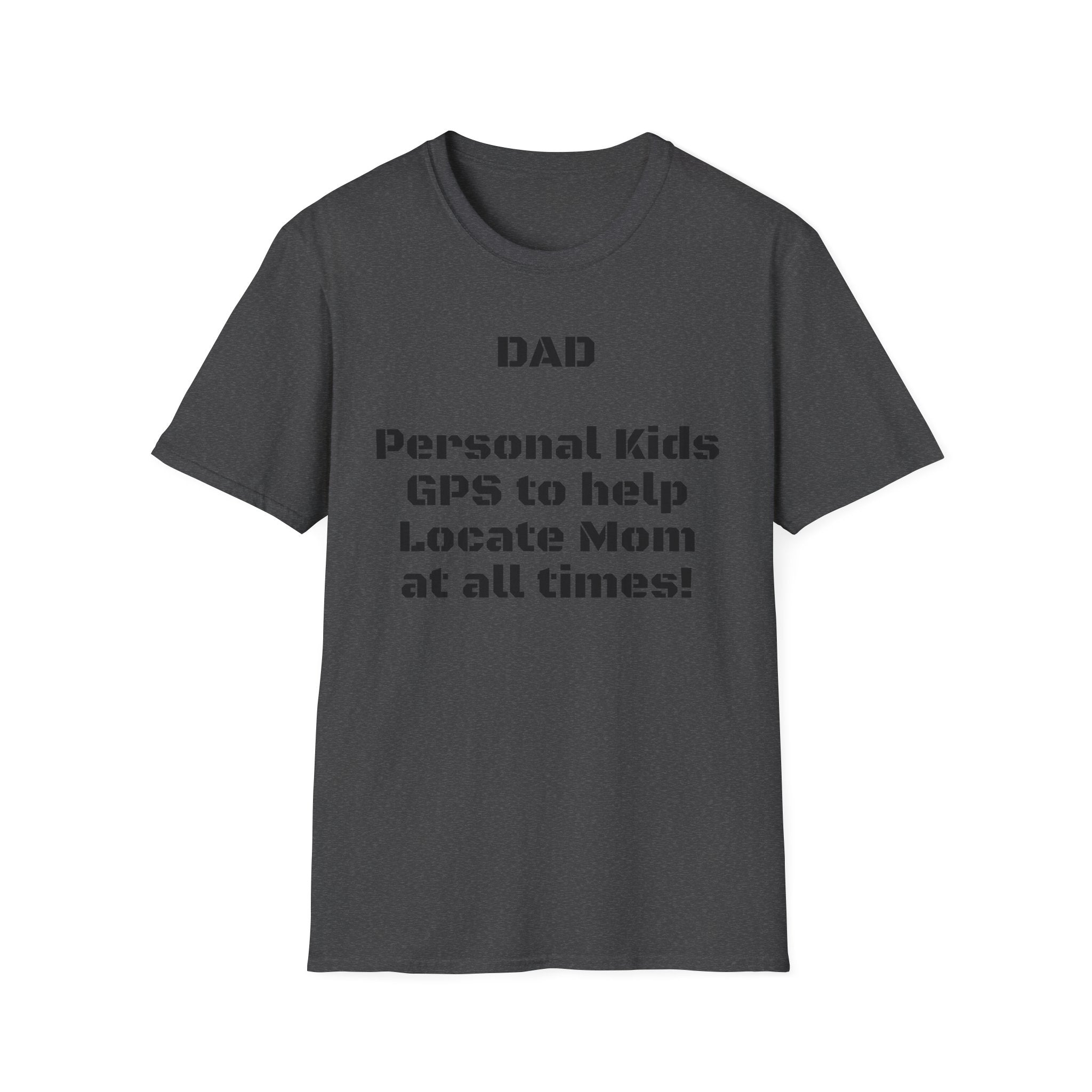 Dad GPS T‑Shirt – “Personal kids GPS to help Locate Mom at all times!”