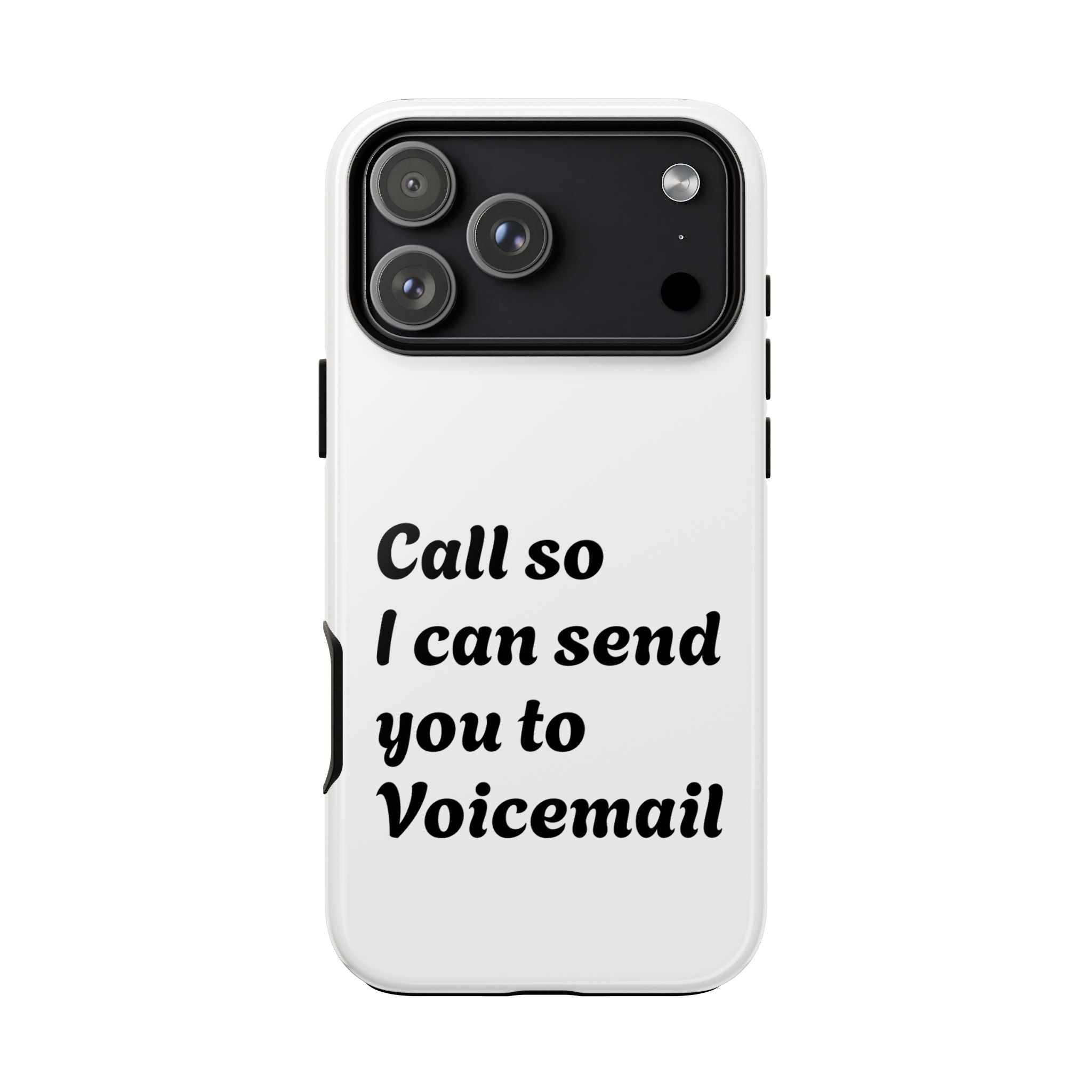 Phone Case — "Call so I can send you to Voicemail" Protective Hard Shell