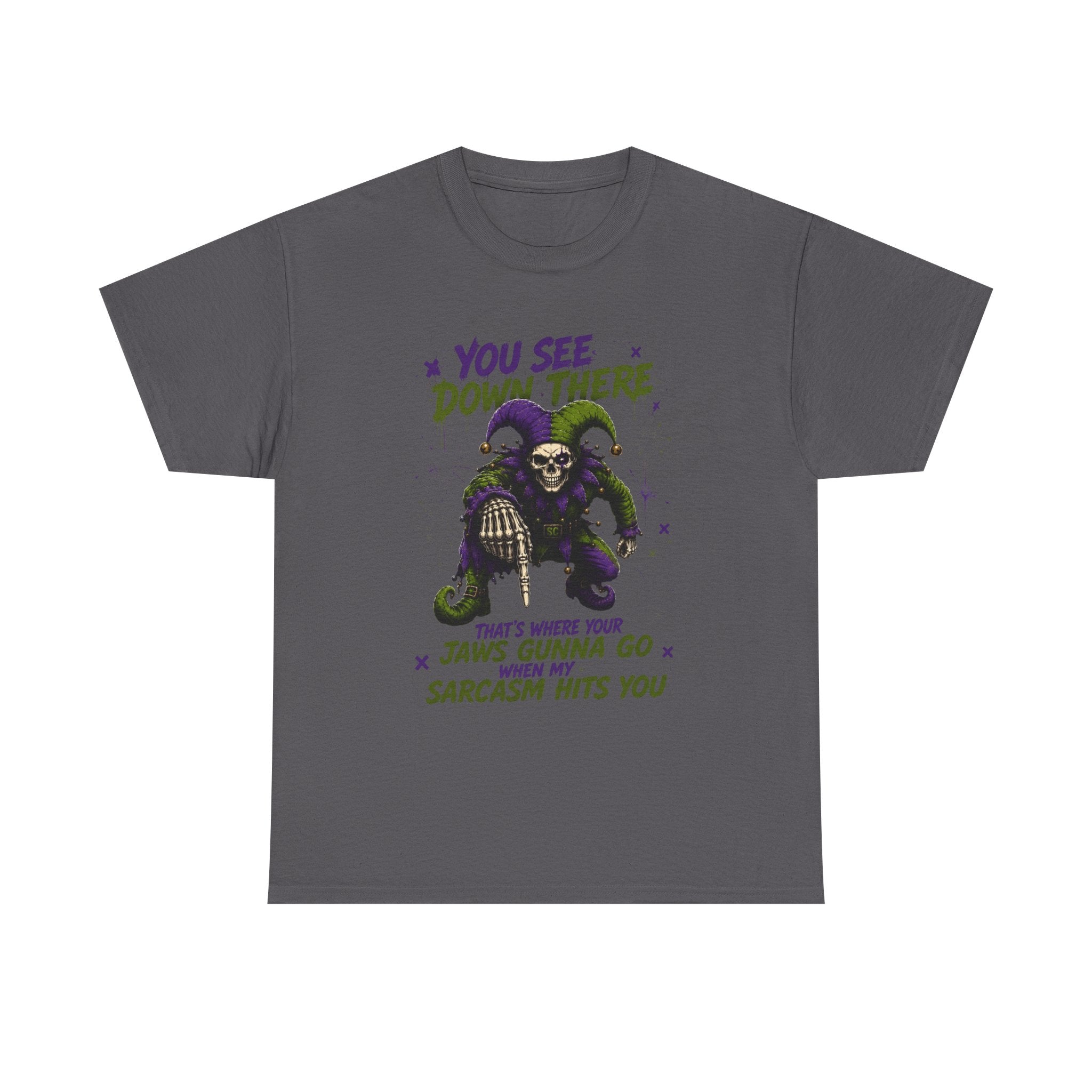 Sarcastic Grim Reaper Tee — "You See Down There, That's Where Your Jaws Gunna Go When My Sarcasm Hits You"