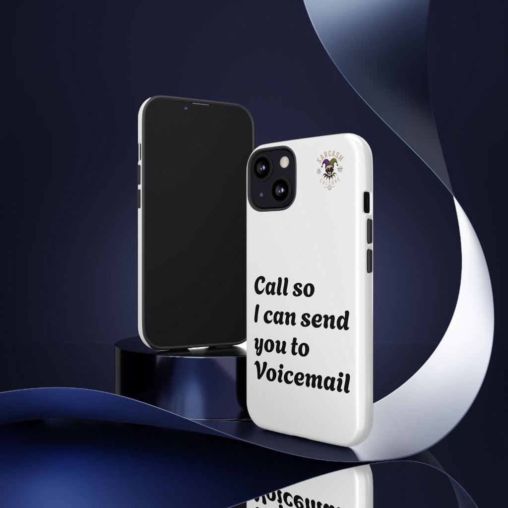 Phone Case — "Call so I can send you to Voicemail" Protective Hard Shell