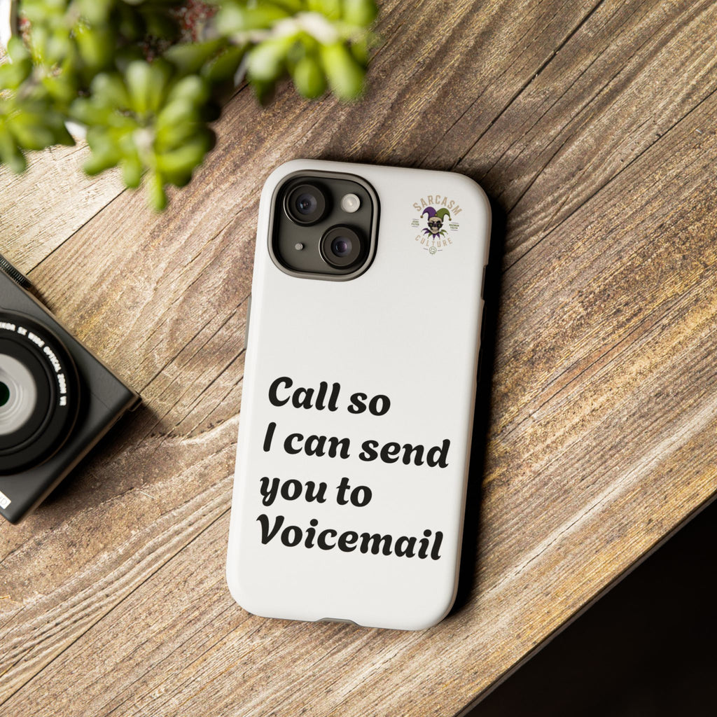 Phone Case — "Call so I can send you to Voicemail" Protective Hard Shell