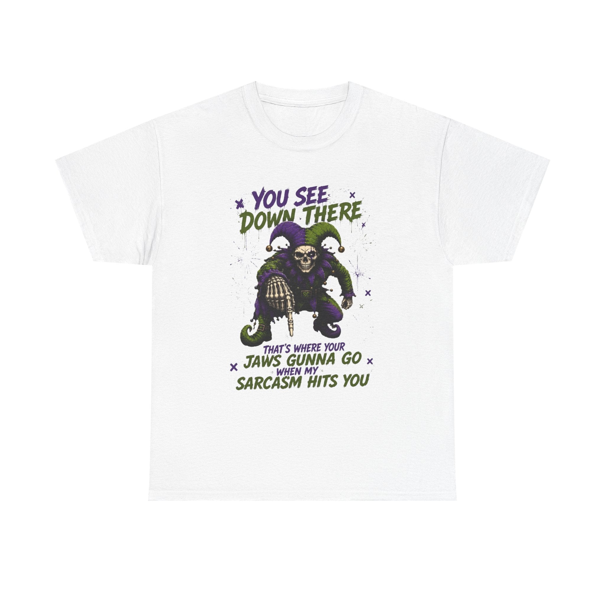 Sarcastic Grim Reaper Tee — "You See Down There, That's Where Your Jaws Gunna Go When My Sarcasm Hits You"