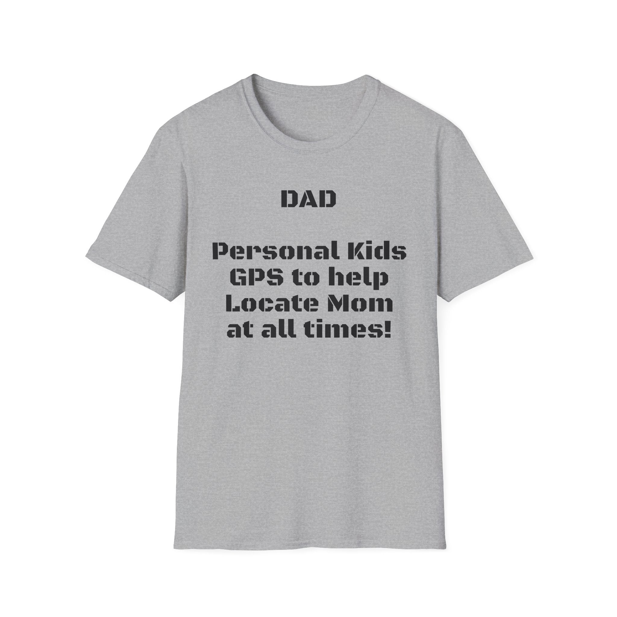 Dad GPS T‑Shirt – “Personal kids GPS to help Locate Mom at all times!”