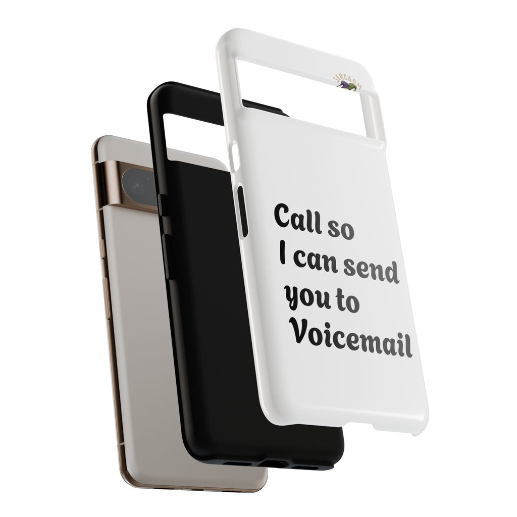 Phone Case — "Call so I can send you to Voicemail" Protective Hard Shell