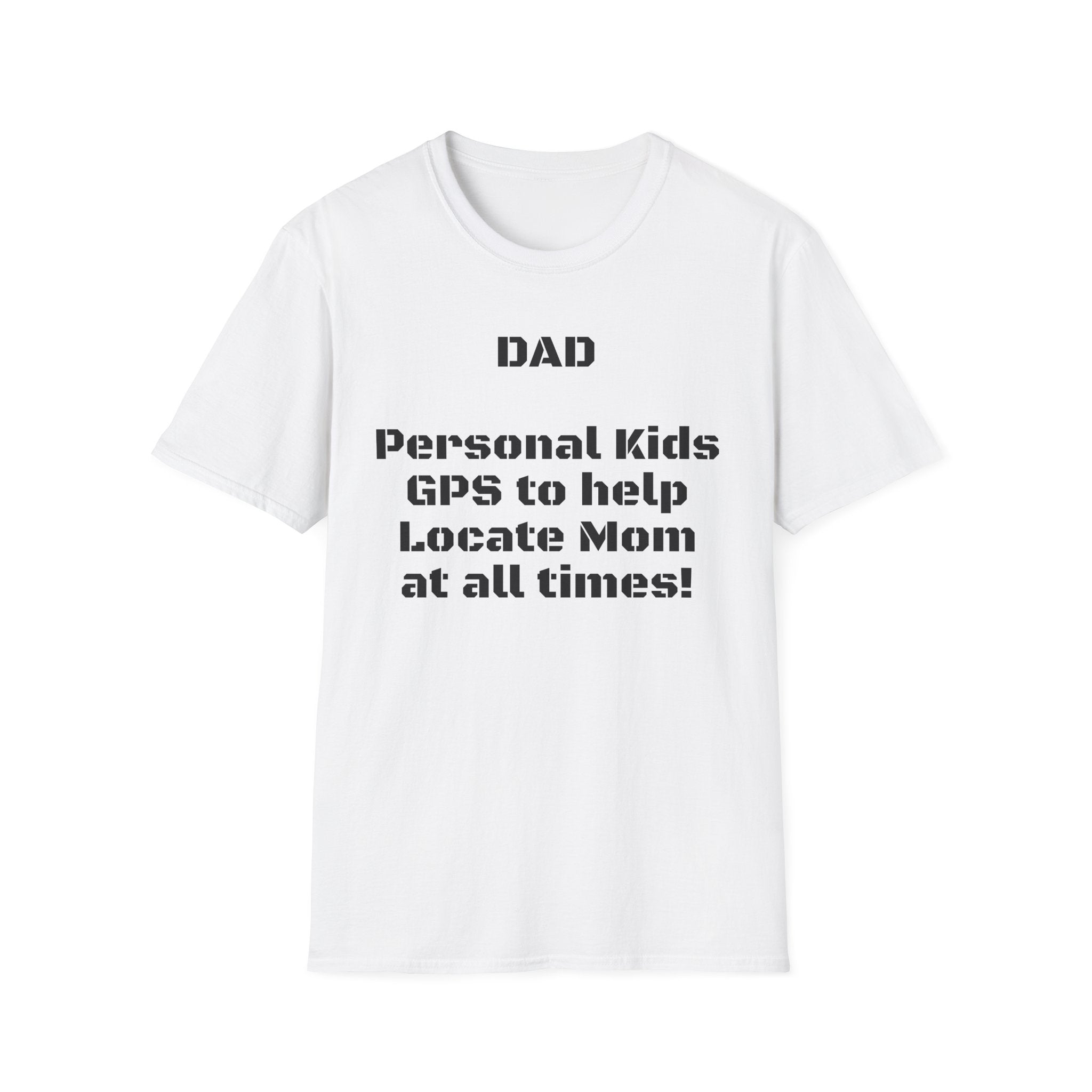 Dad GPS T‑Shirt – “Personal kids GPS to help Locate Mom at all times!”