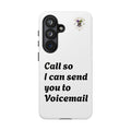 Phone Case — "Call so I can send you to Voicemail" Protective Hard Shell