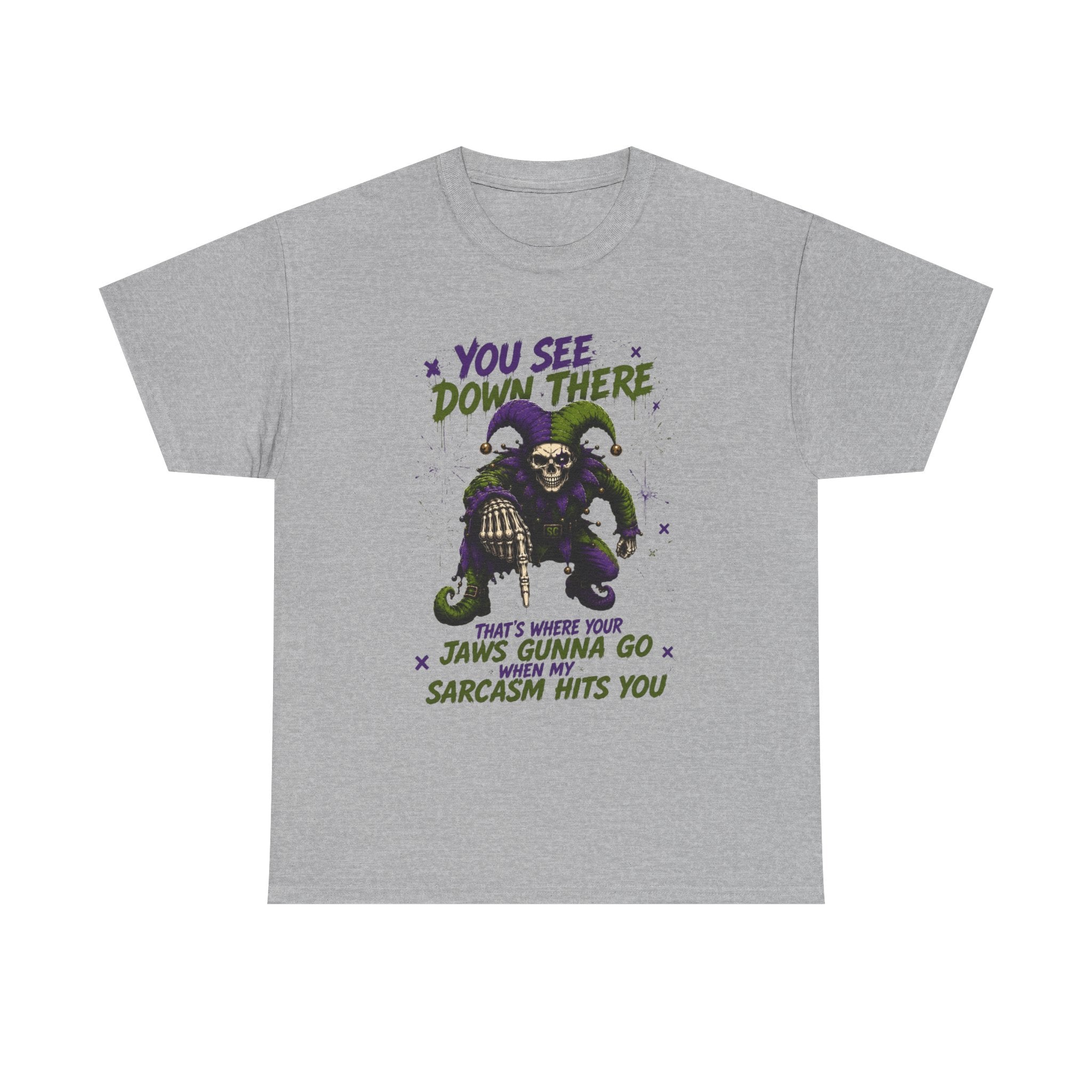 Sarcastic Grim Reaper Tee — "You See Down There, That's Where Your Jaws Gunna Go When My Sarcasm Hits You"