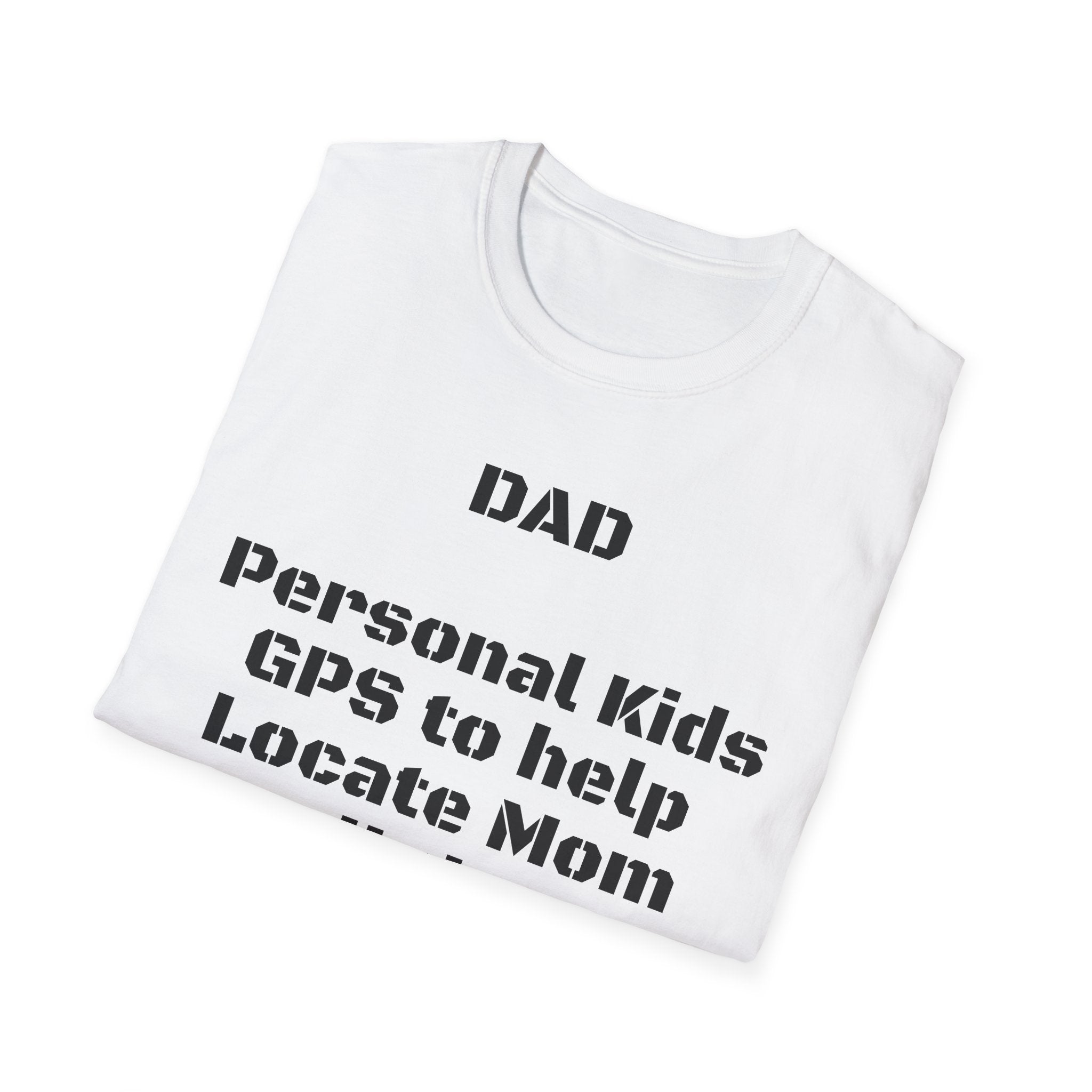 Dad GPS T‑Shirt – “Personal kids GPS to help Locate Mom at all times!”