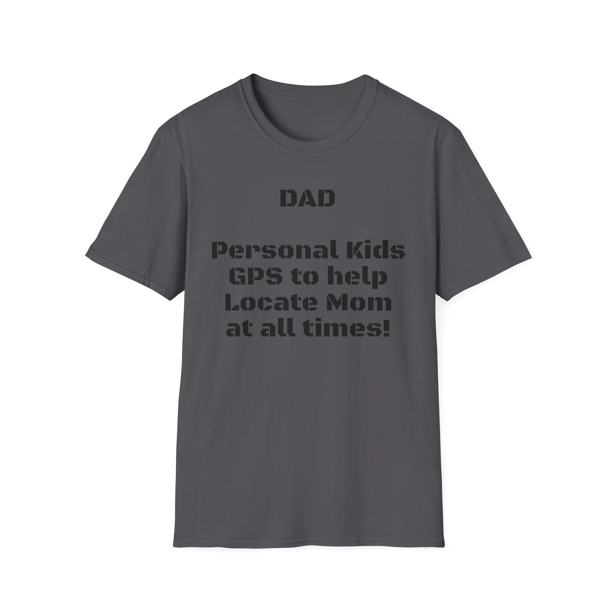 Dad GPS T‑Shirt – “Personal kids GPS to help Locate Mom at all times!”
