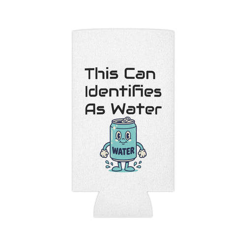 Can Cooler – "This Can Identifies As Water" Cute Beverage Koozie