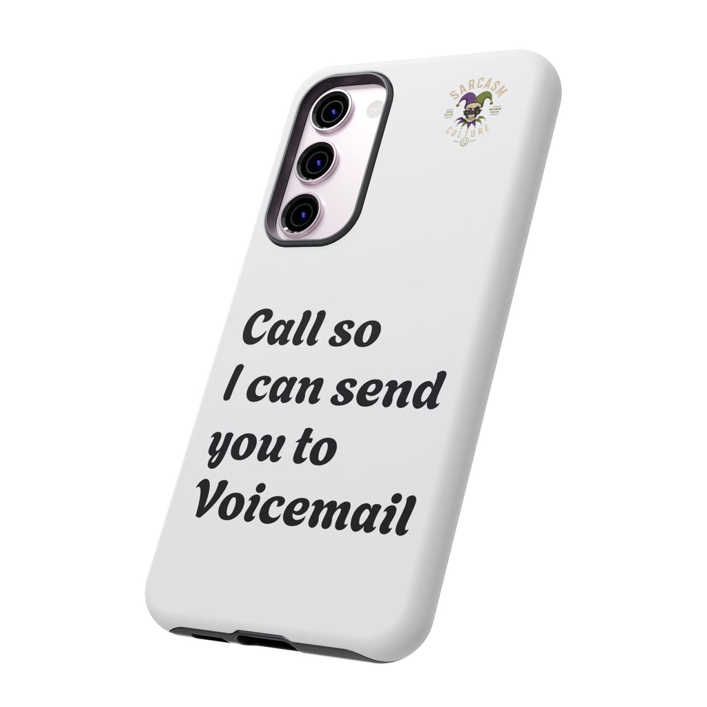 Phone Case — "Call so I can send you to Voicemail" Protective Hard Shell