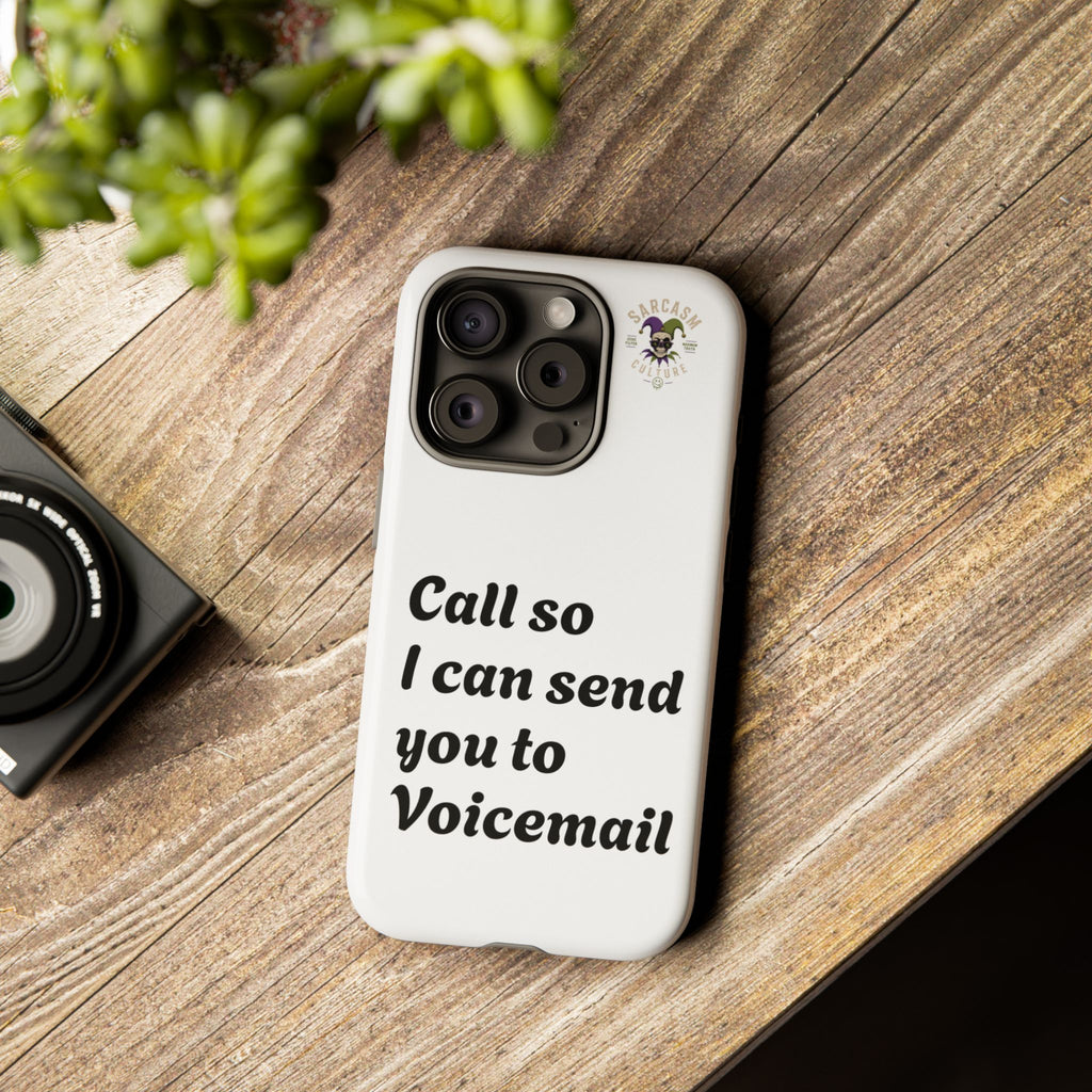 Phone Case — "Call so I can send you to Voicemail" Protective Hard Shell