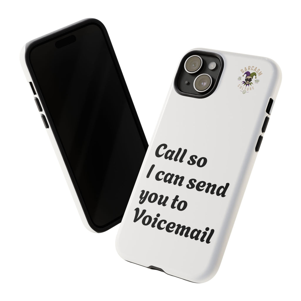 Phone Case — "Call so I can send you to Voicemail" Protective Hard Shell