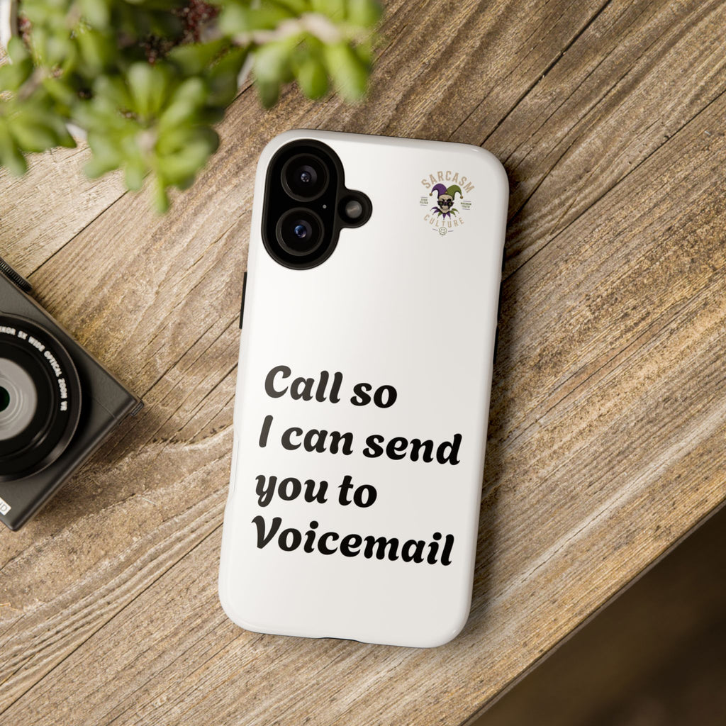 Phone Case — "Call so I can send you to Voicemail" Protective Hard Shell
