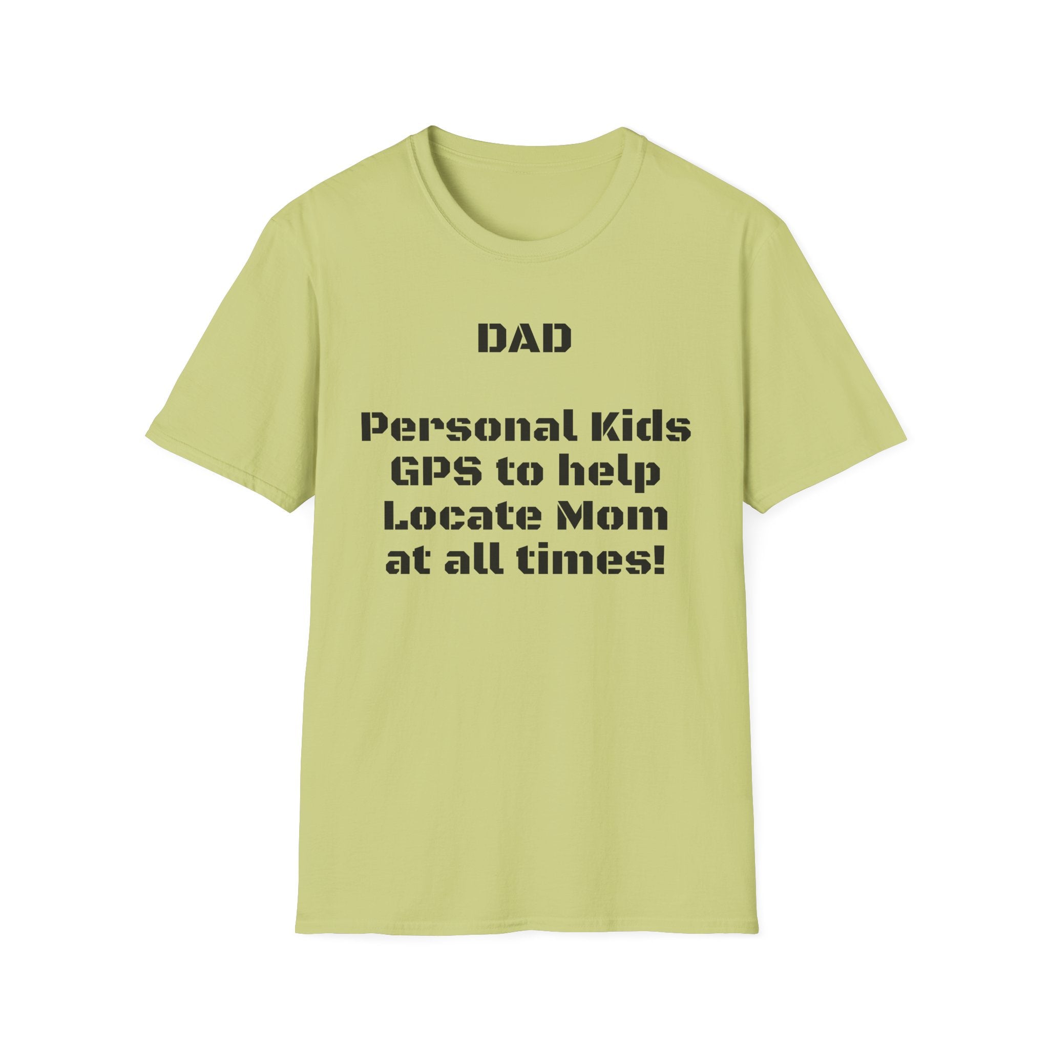 Dad GPS T‑Shirt – “Personal kids GPS to help Locate Mom at all times!”