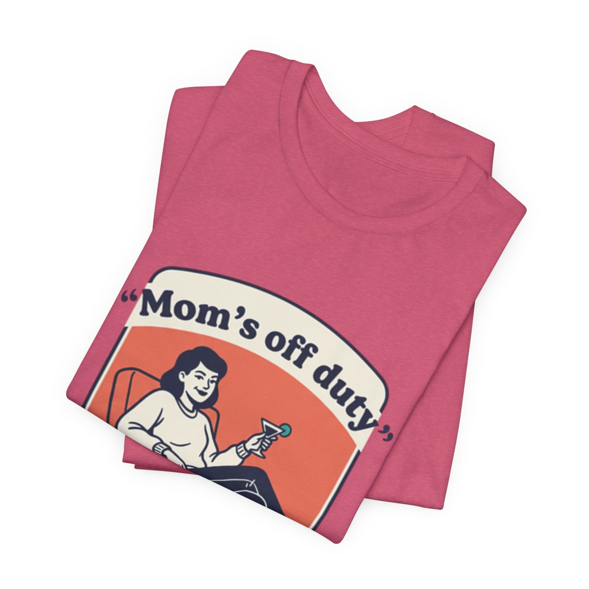 Mom's Off Duty T-Shirt — Funny Mom Relaxing Graphic Tee ("I know this is hard, but go ask your dad this time")