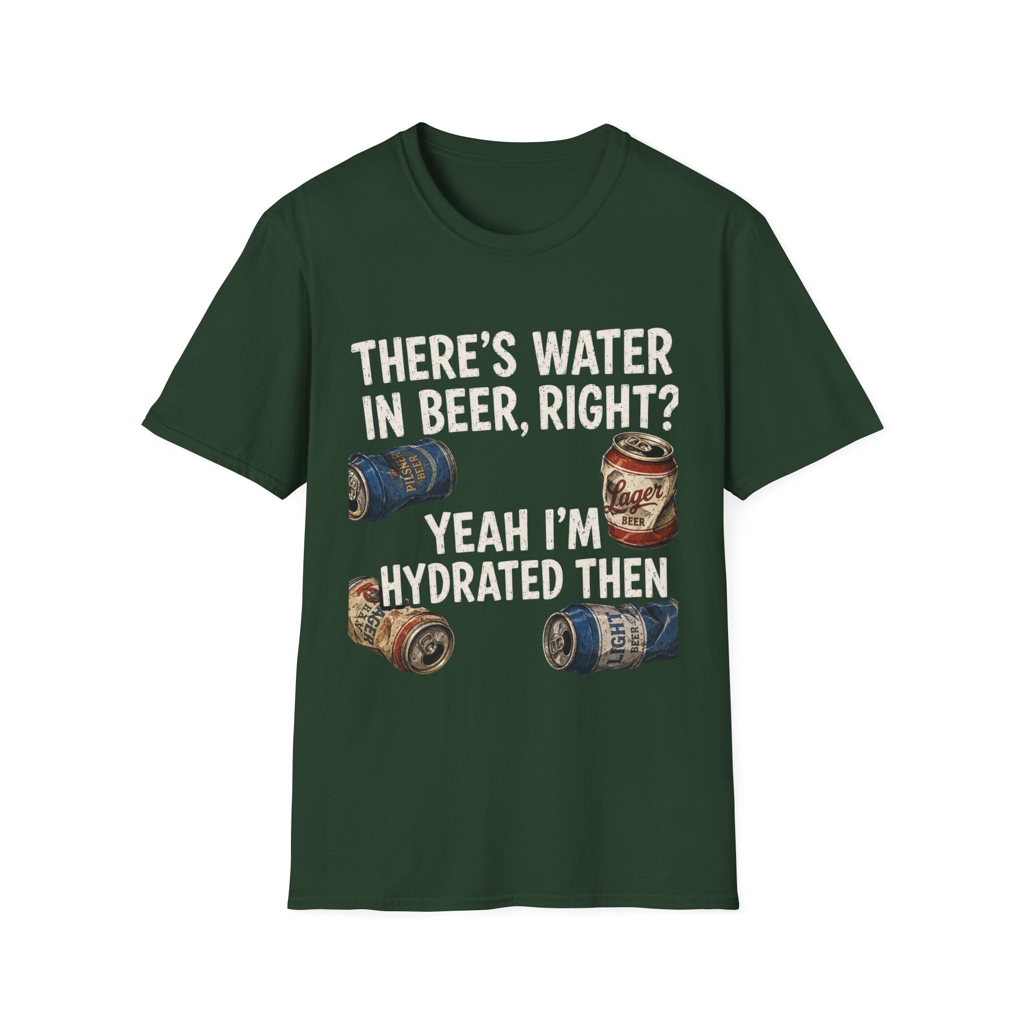 Beer Hydrated T-Shirt — "There's Water in Beer, Right? Yeah I'm Hydrated Then"