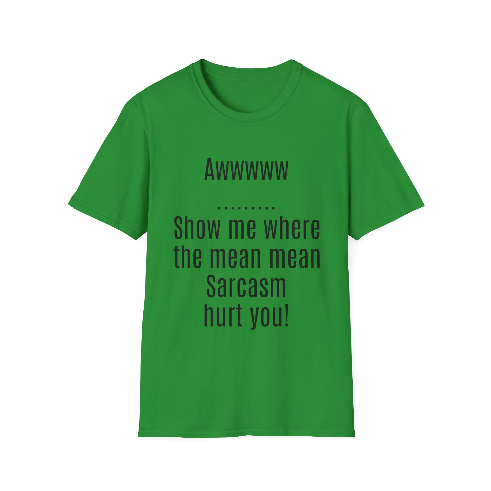 Sarcasm Tee — "Awwwww Show me where the mean mean sarcasm hurt you!"
