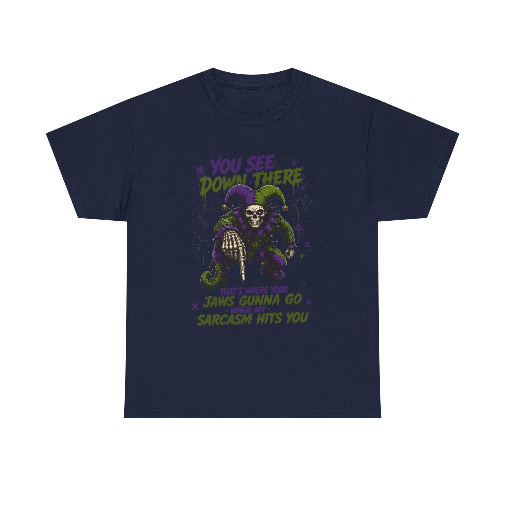 Sarcastic Grim Reaper Tee — "You See Down There, That's Where Your Jaws Gunna Go When My Sarcasm Hits You"