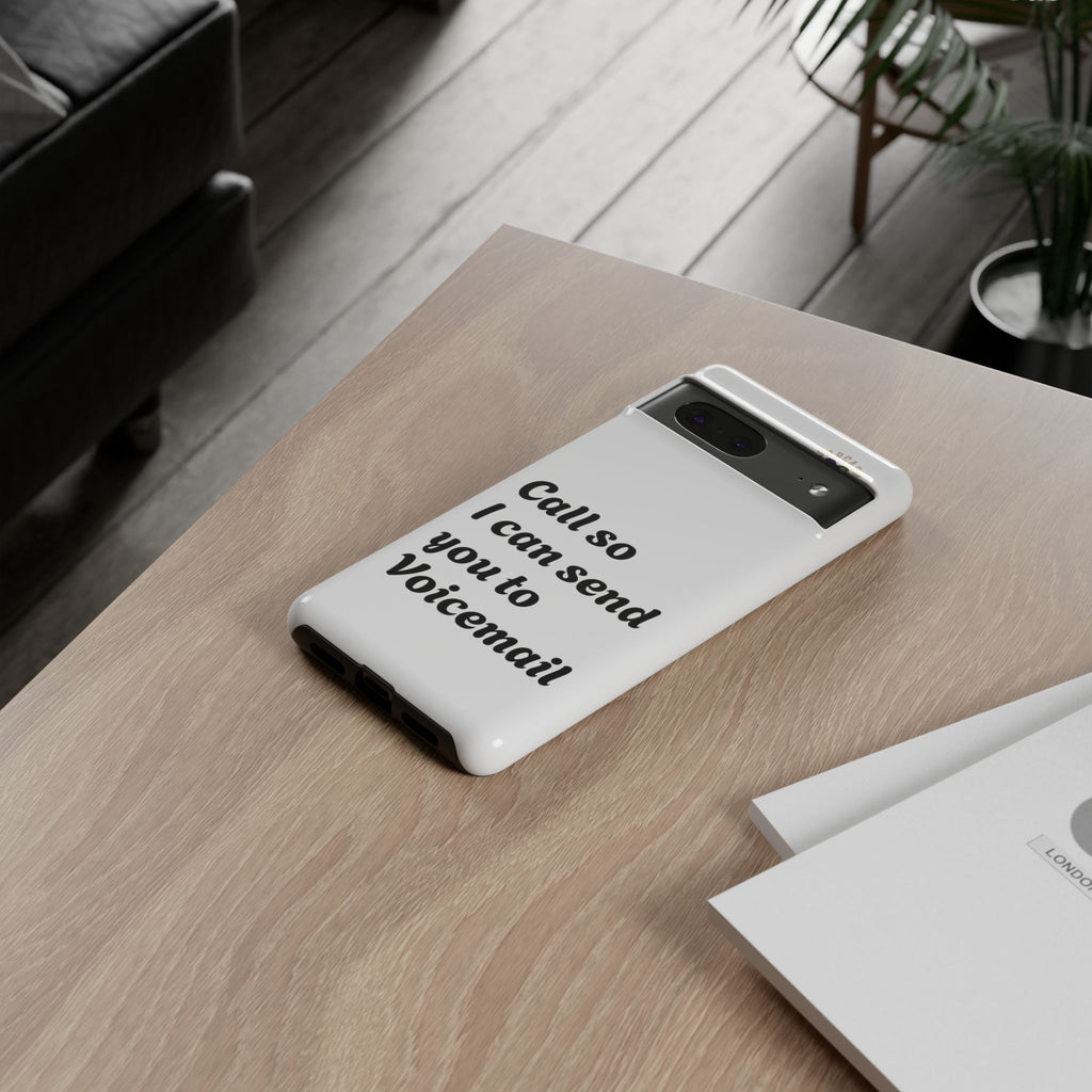 Phone Case — "Call so I can send you to Voicemail" Protective Hard Shell