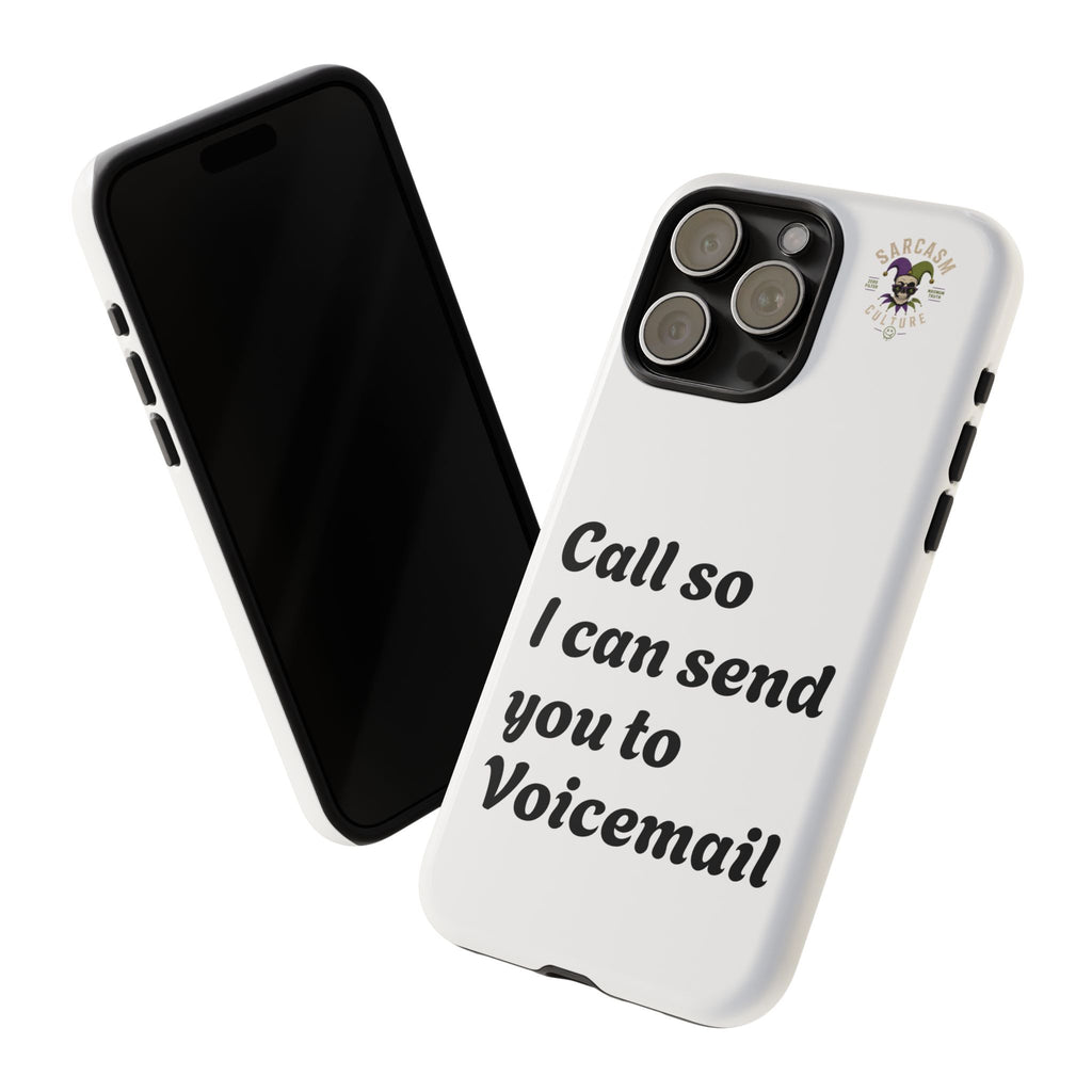 Phone Case — "Call so I can send you to Voicemail" Protective Hard Shell