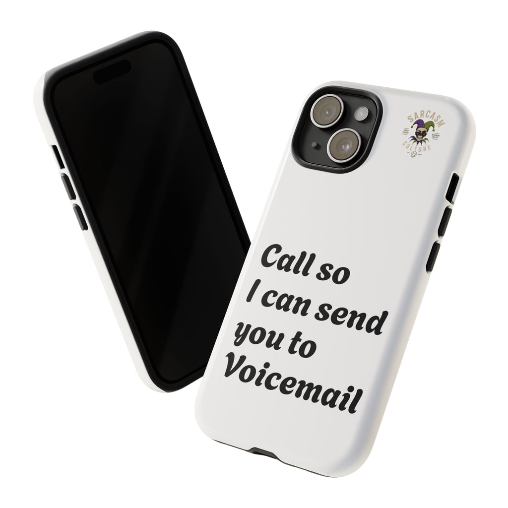 Phone Case — "Call so I can send you to Voicemail" Protective Hard Shell