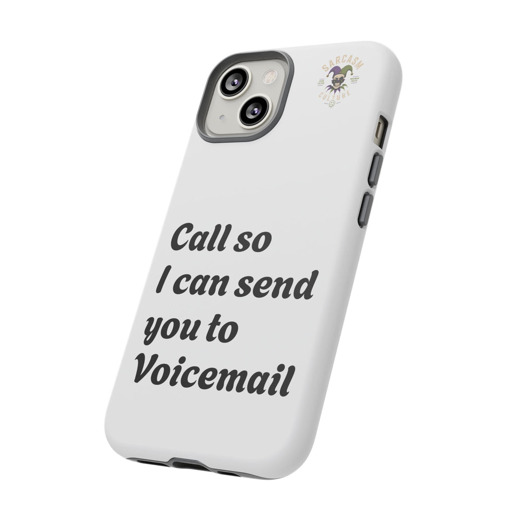 Phone Case — "Call so I can send you to Voicemail" Protective Hard Shell