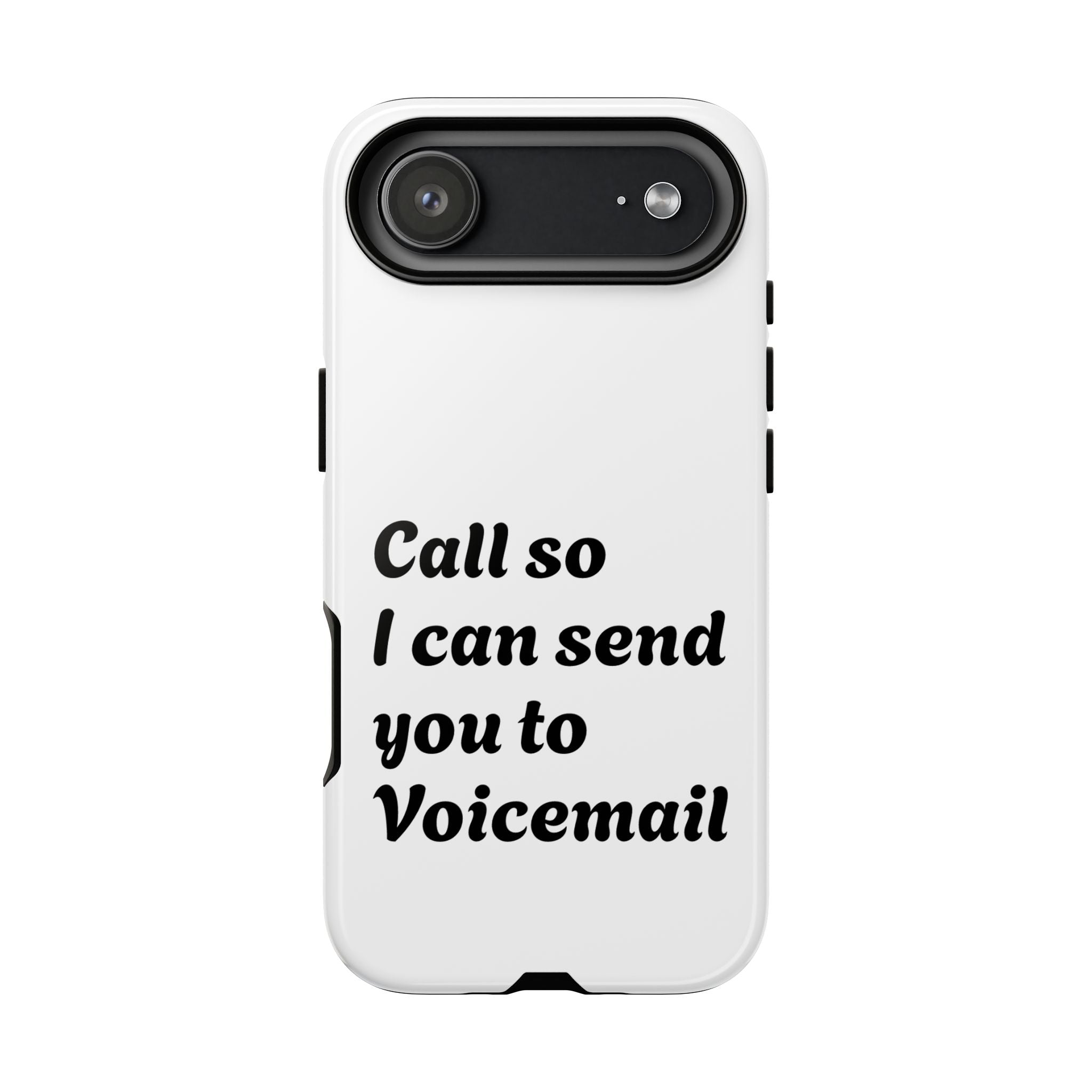 Phone Case — "Call so I can send you to Voicemail" Protective Hard Shell
