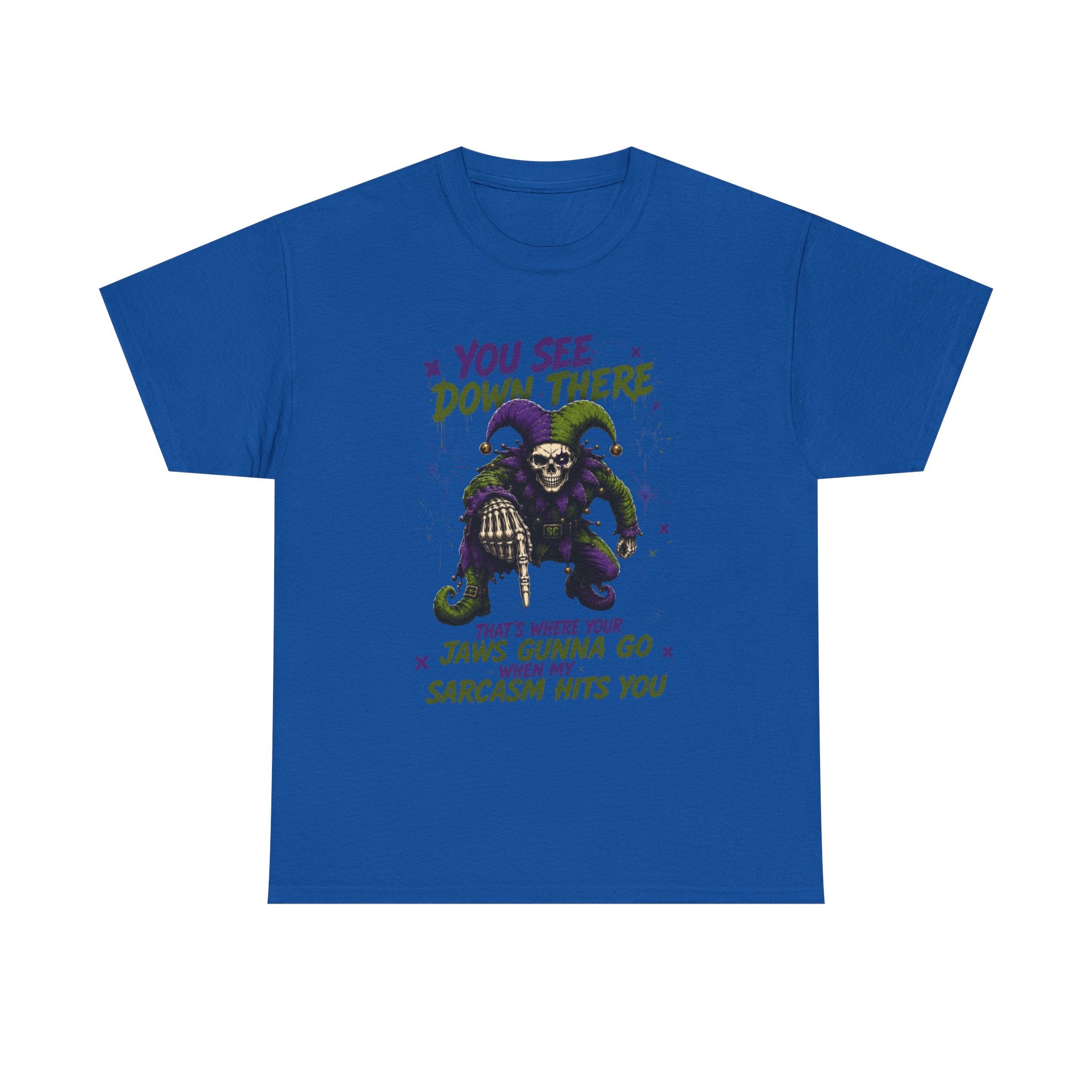 Sarcastic Grim Reaper Tee — "You See Down There, That's Where Your Jaws Gunna Go When My Sarcasm Hits You"