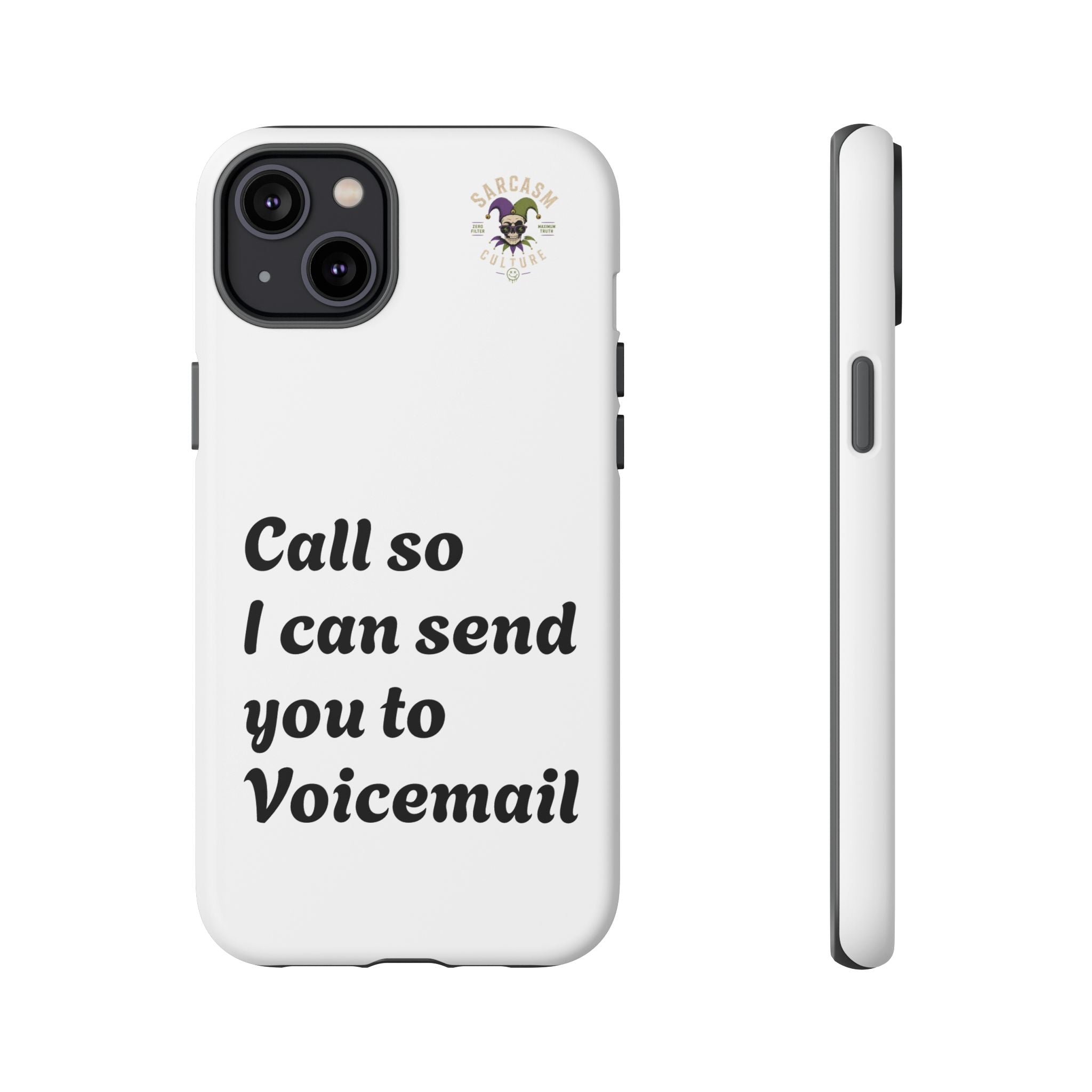 Phone Case — "Call so I can send you to Voicemail" Protective Hard Shell