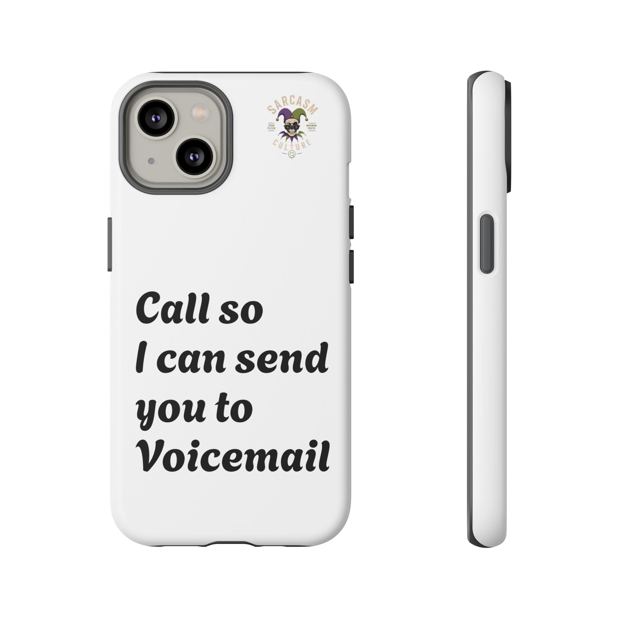 Phone Case — "Call so I can send you to Voicemail" Protective Hard Shell