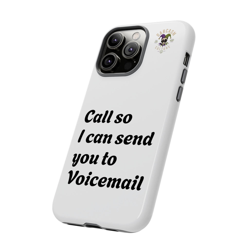 Phone Case — "Call so I can send you to Voicemail" Protective Hard Shell