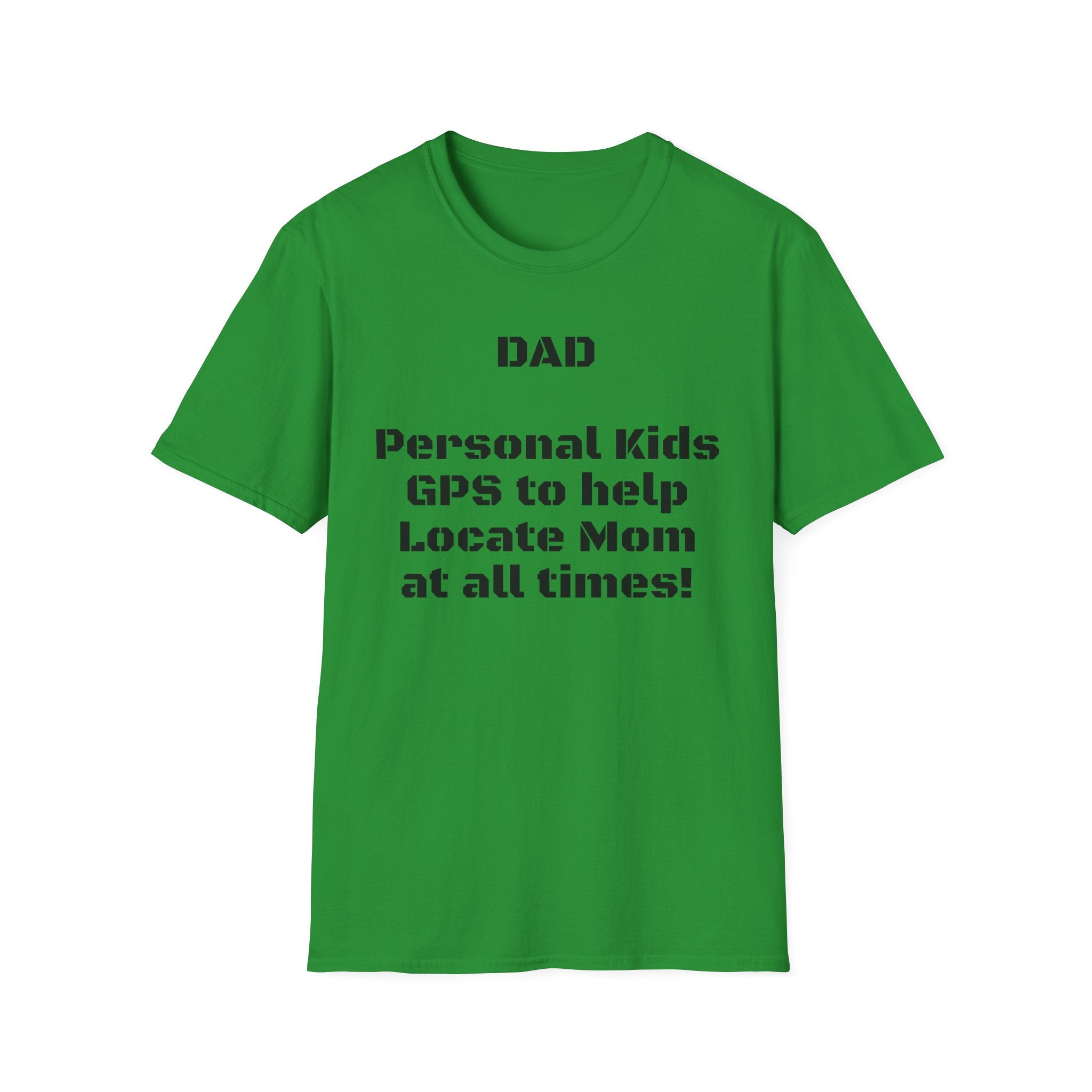 Dad GPS T‑Shirt – “Personal kids GPS to help Locate Mom at all times!”