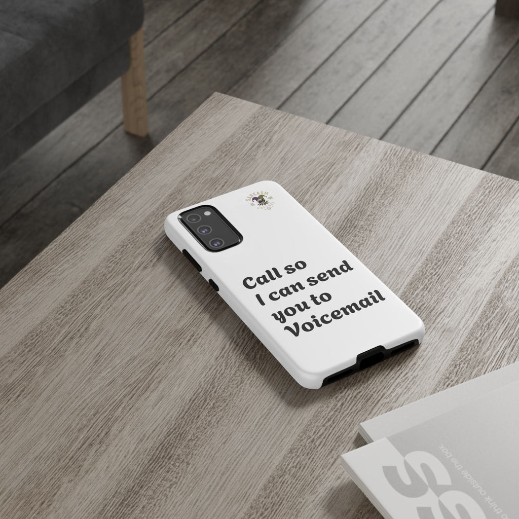 Phone Case — "Call so I can send you to Voicemail" Protective Hard Shell