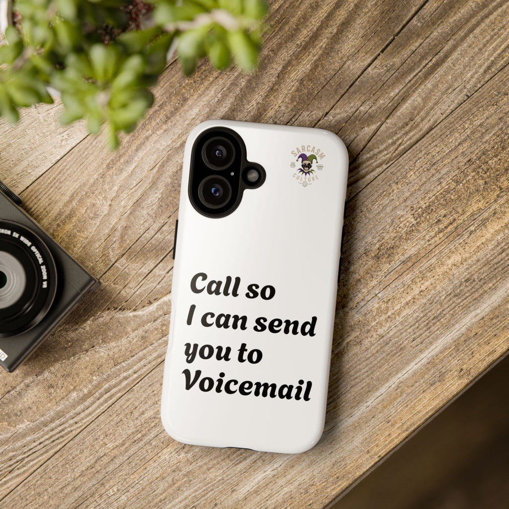 Phone Case — "Call so I can send you to Voicemail" Protective Hard Shell