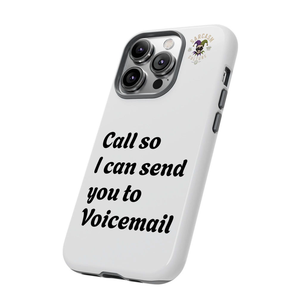 Phone Case — "Call so I can send you to Voicemail" Protective Hard Shell