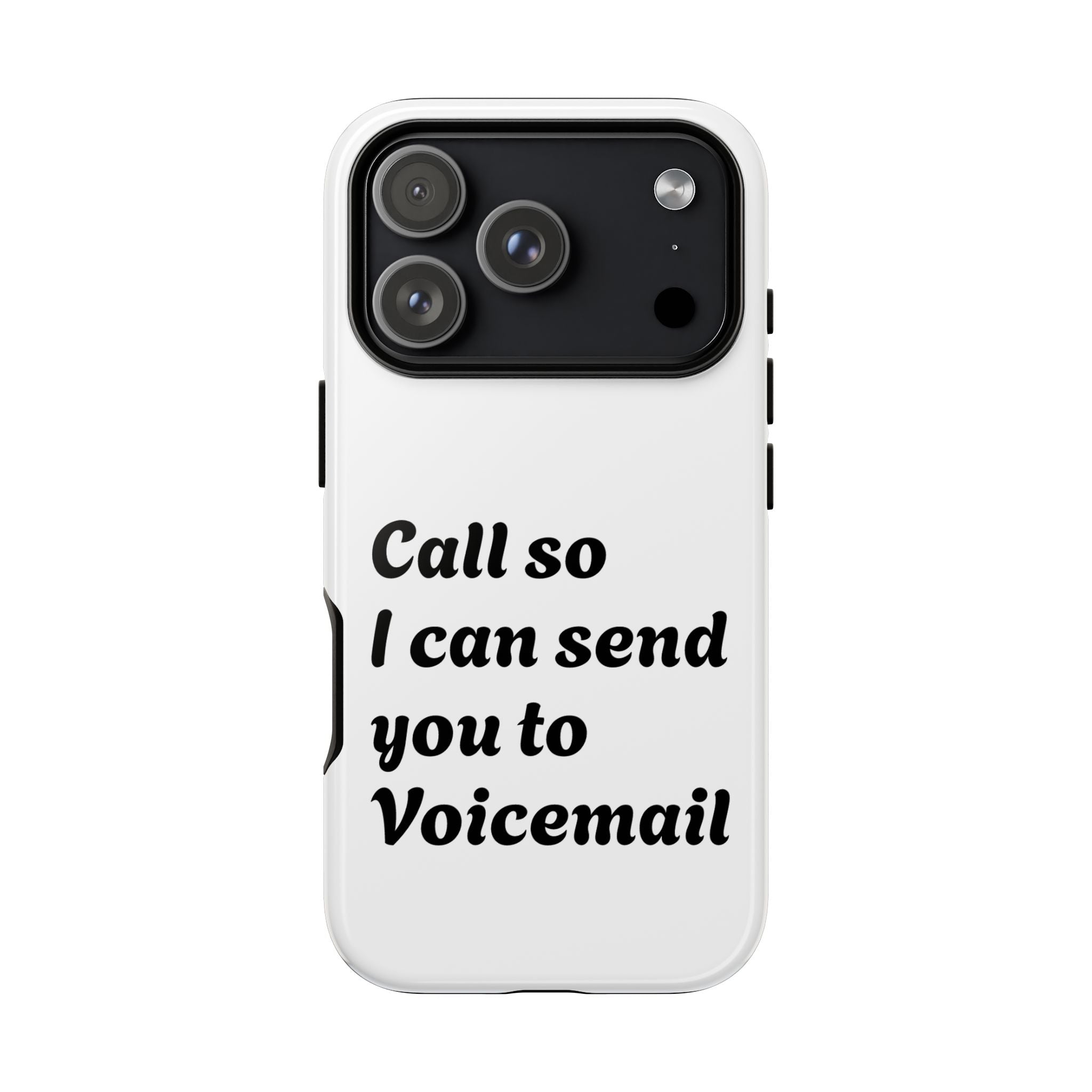 Phone Case — "Call so I can send you to Voicemail" Protective Hard Shell