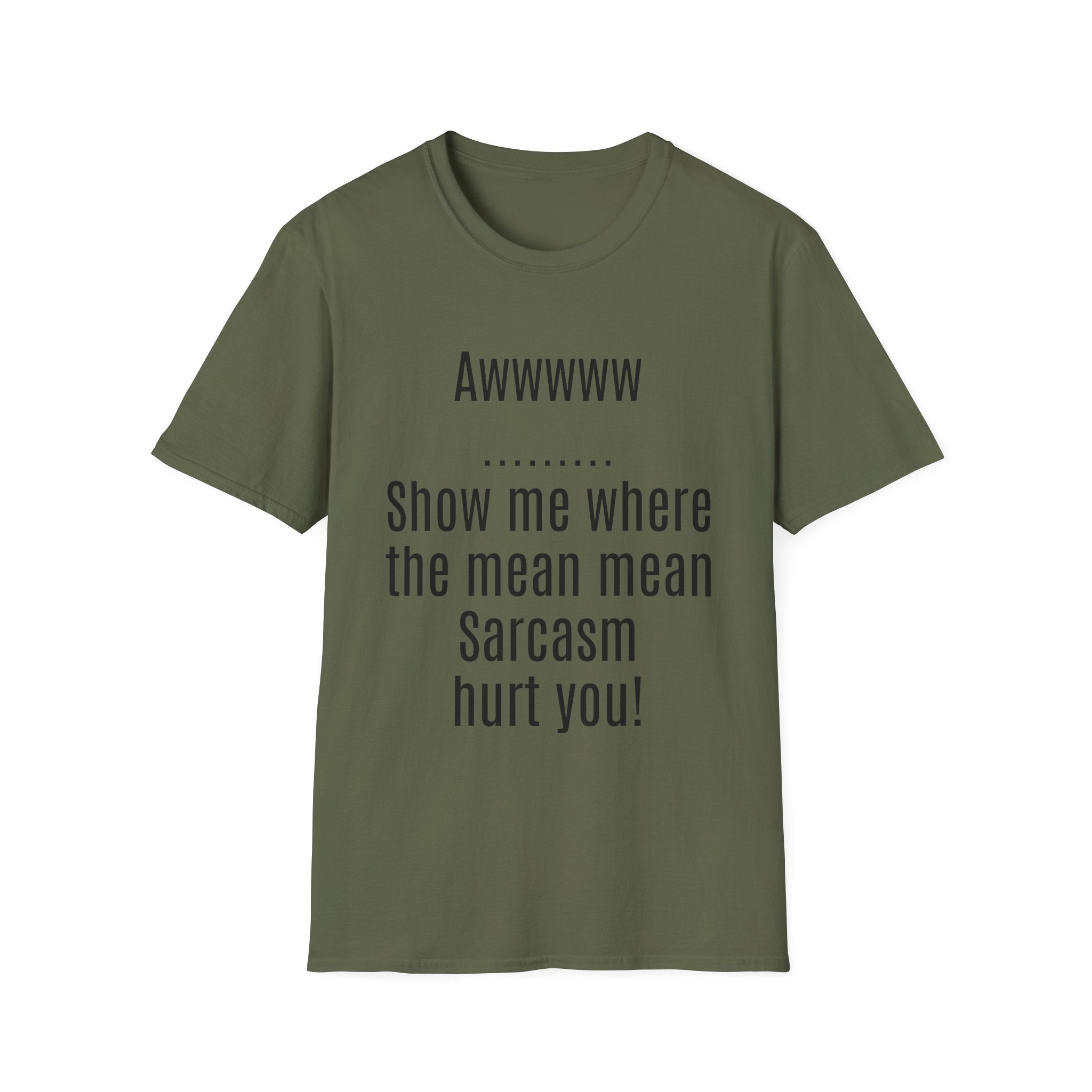 Sarcasm Tee — "Awwwww Show me where the mean mean sarcasm hurt you!"