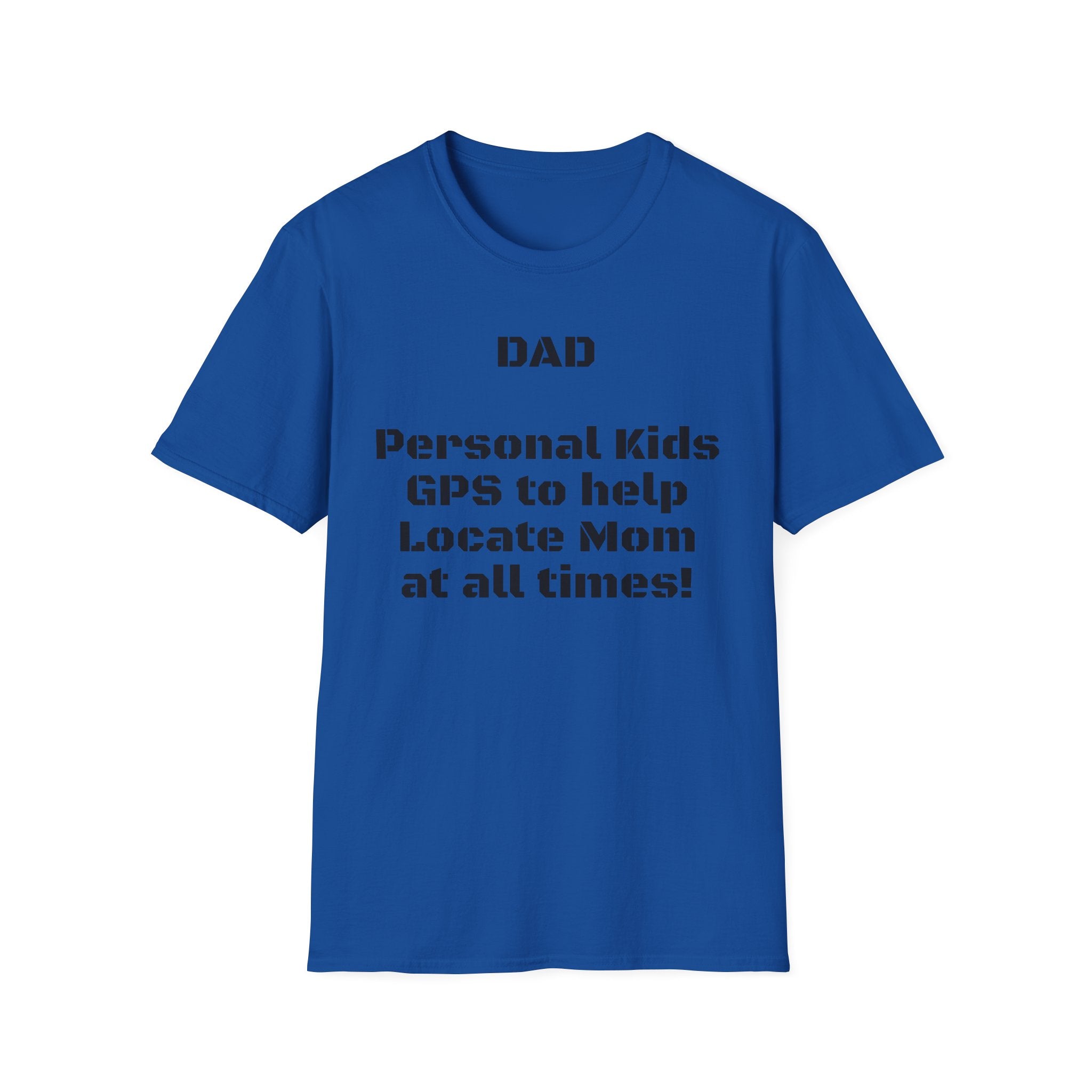 Dad GPS T‑Shirt – “Personal kids GPS to help Locate Mom at all times!”