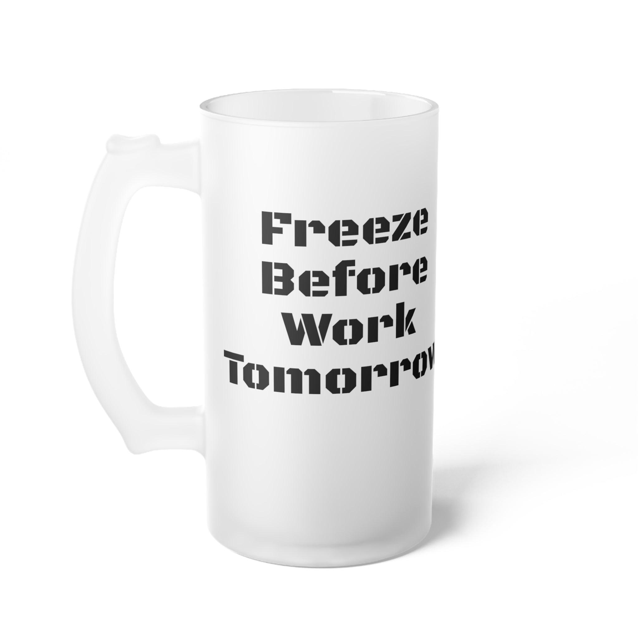 Frosted Glass Beer Mug — "Breeze Before Work Tomorrow" Novelty Pint Glass