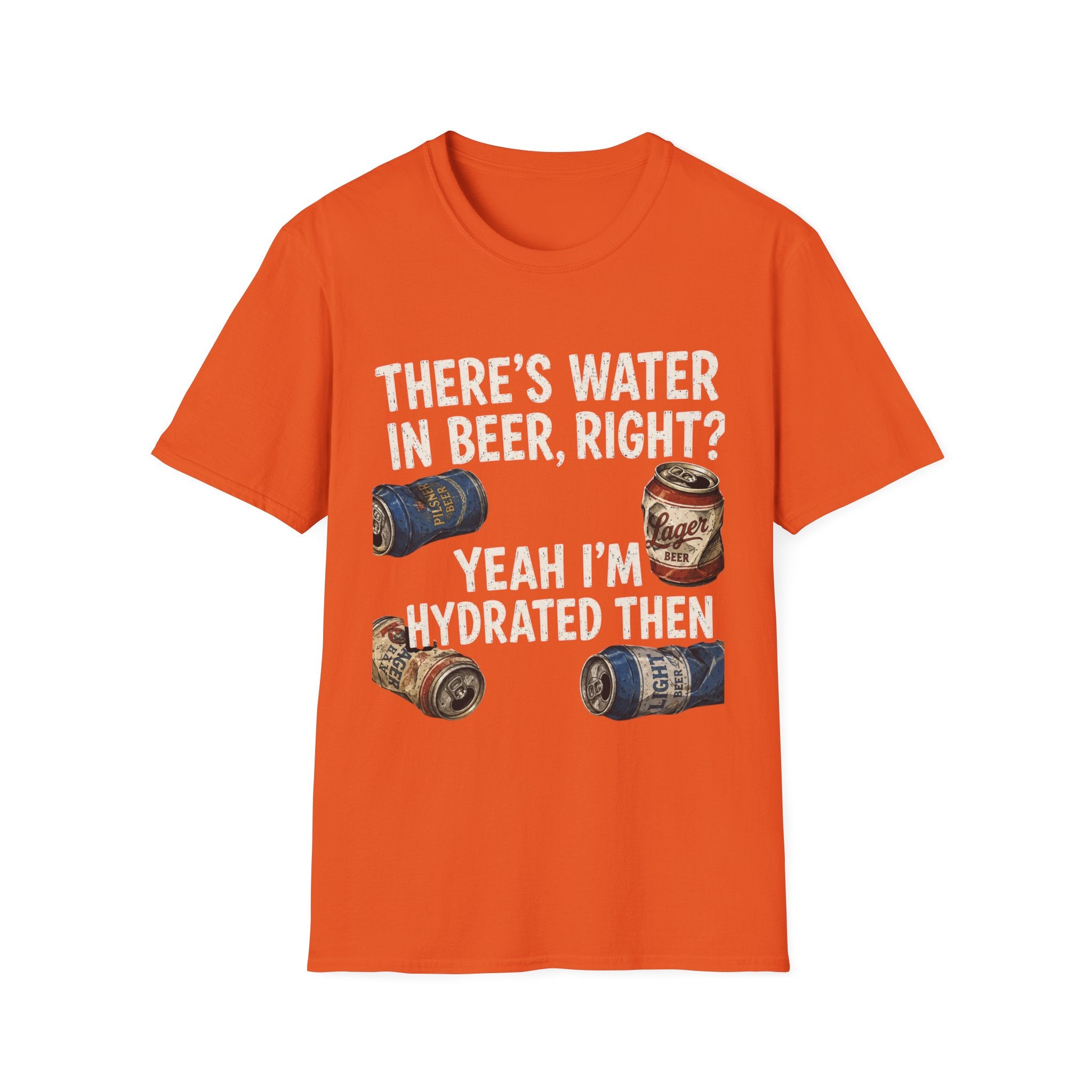 Beer Hydrated T-Shirt — "There's Water in Beer, Right? Yeah I'm Hydrated Then"