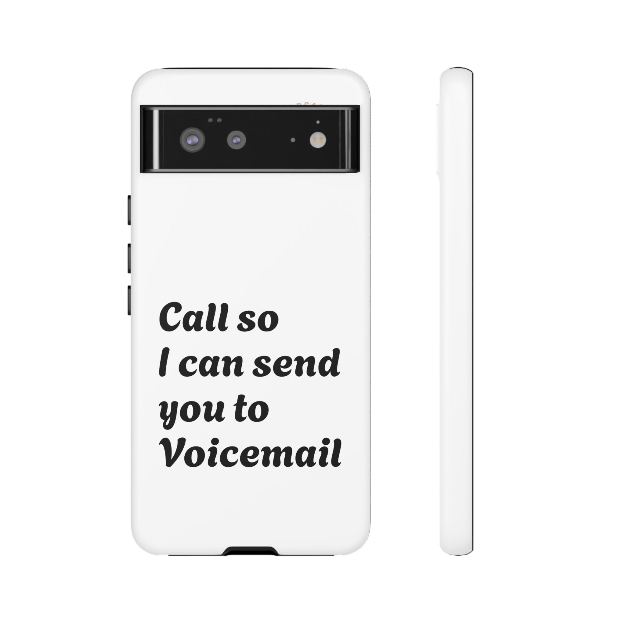 Phone Case — "Call so I can send you to Voicemail" Protective Hard Shell