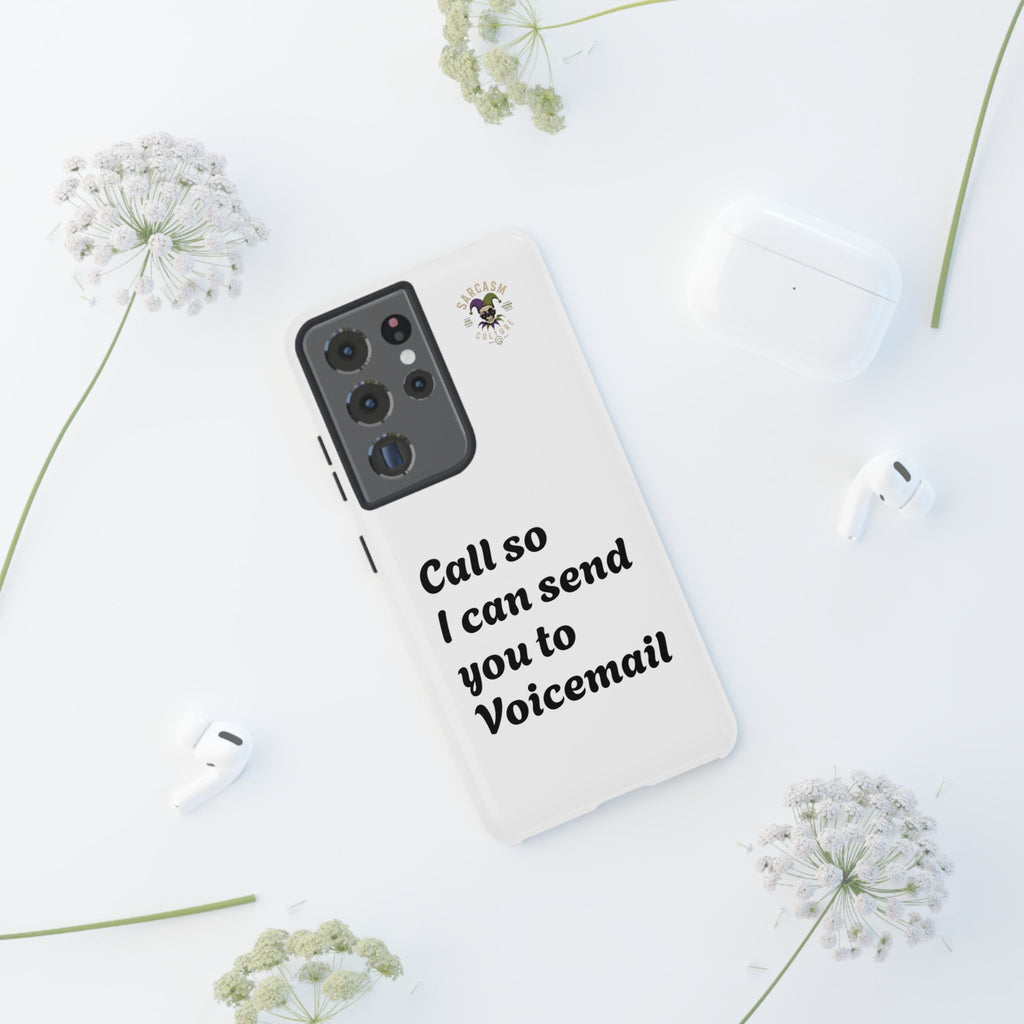 Phone Case — "Call so I can send you to Voicemail" Protective Hard Shell