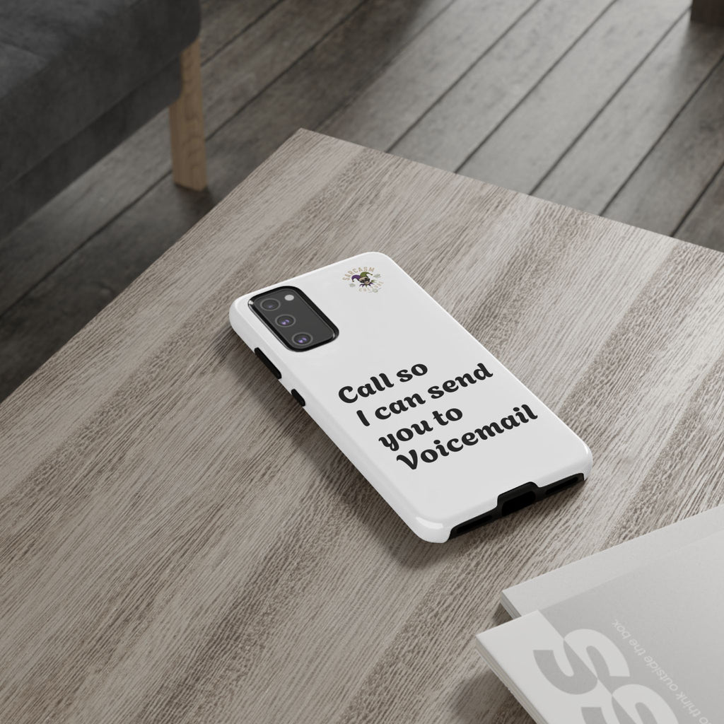 Phone Case — "Call so I can send you to Voicemail" Protective Hard Shell