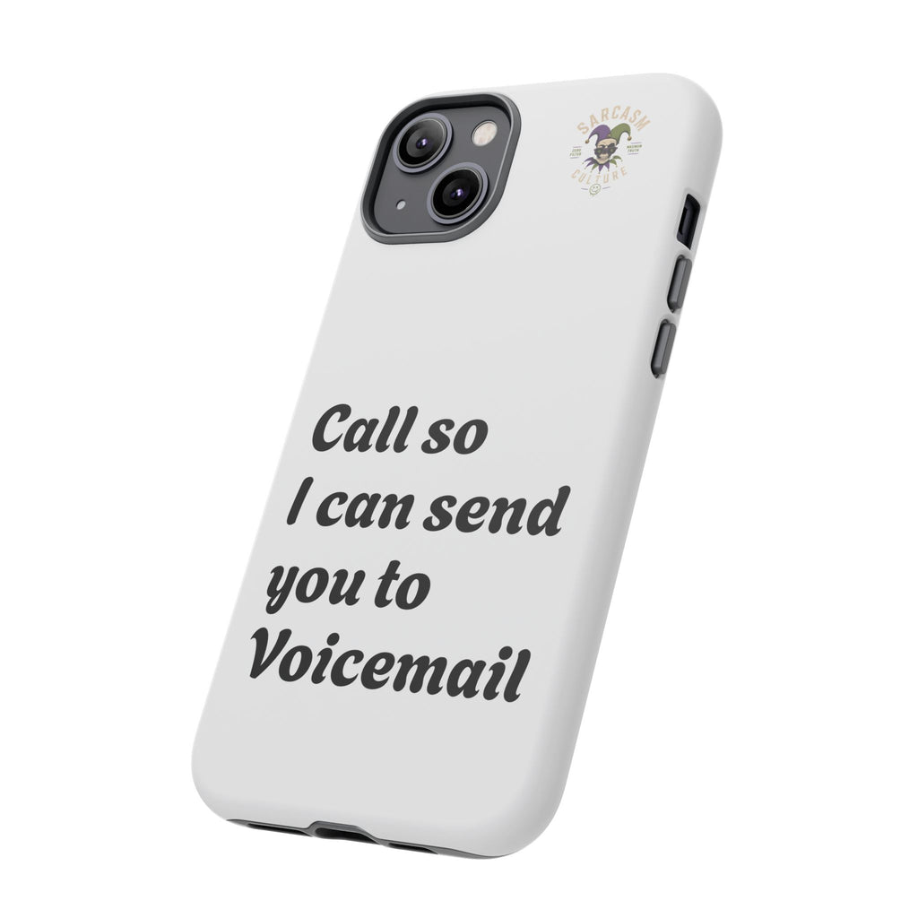 Phone Case — "Call so I can send you to Voicemail" Protective Hard Shell