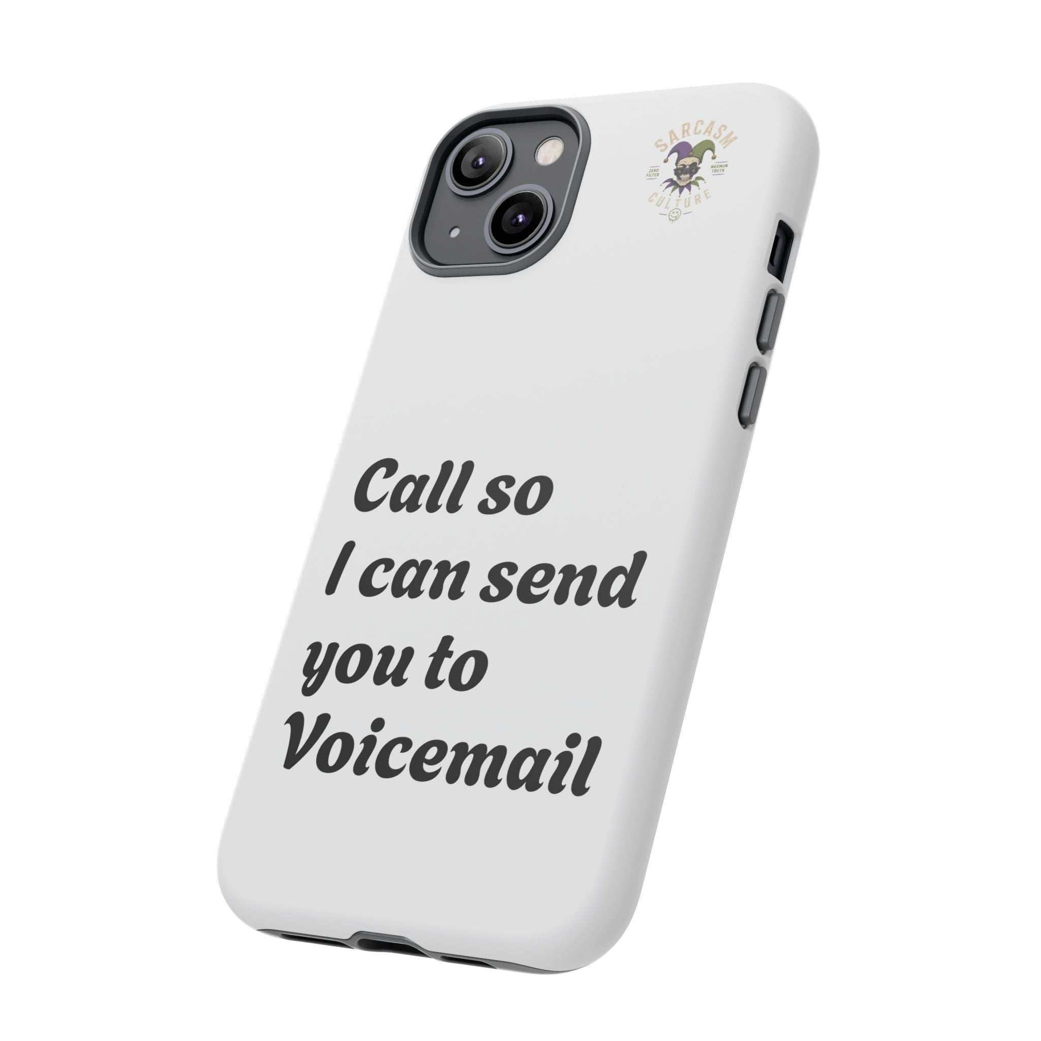 Phone Case — "Call so I can send you to Voicemail" Protective Hard Shell