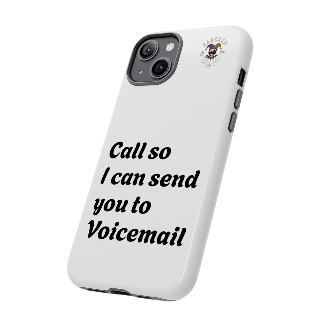 Phone Case — "Call so I can send you to Voicemail" Protective Hard Shell